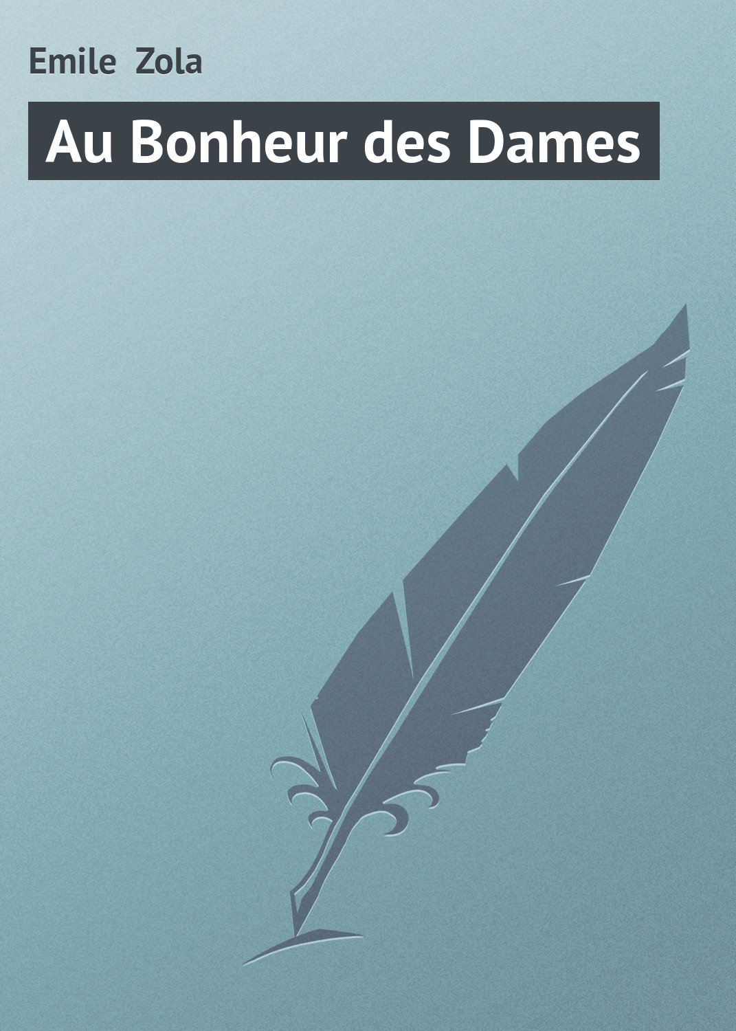Книга Au Bonheur des Dames из серии , созданная Emile Zola, может относится к жанру Зарубежная старинная литература, Зарубежная классика. Стоимость электронной книги Au Bonheur des Dames с идентификатором 21104446 составляет 5.99 руб.