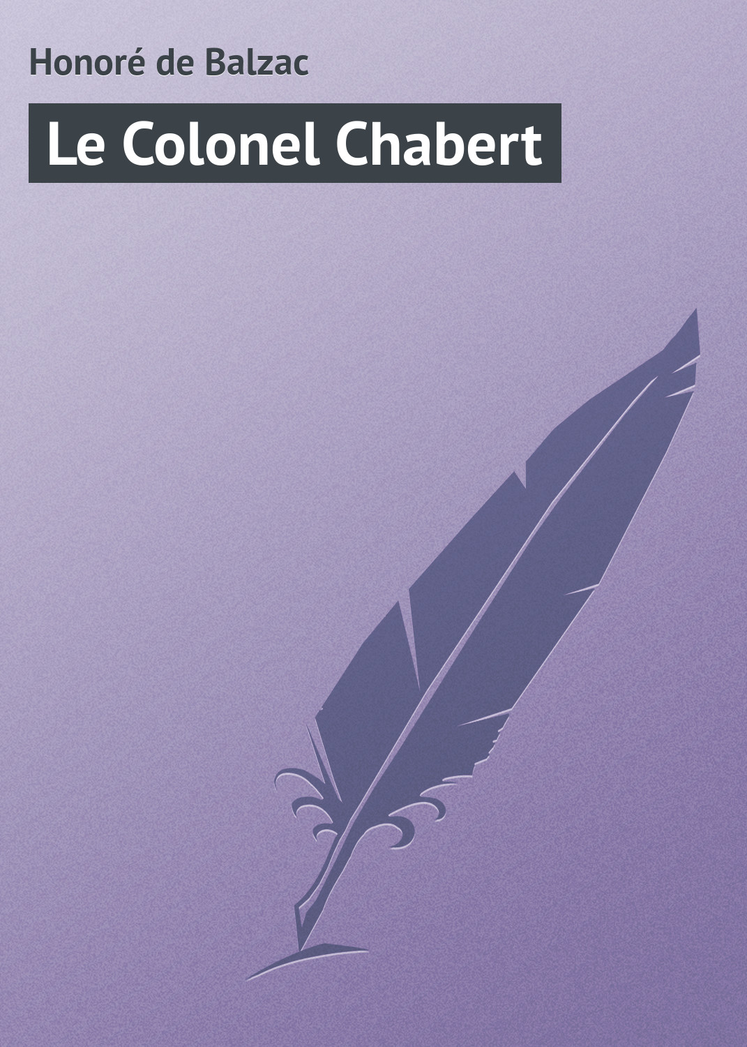 Книга Le Colonel Chabert из серии , созданная Honoré de, может относится к жанру Зарубежная старинная литература, Зарубежная классика. Стоимость электронной книги Le Colonel Chabert с идентификатором 21104742 составляет 5.99 руб.