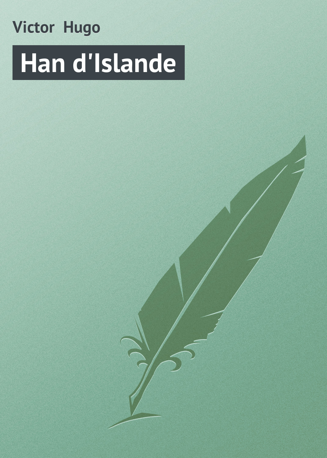 Книга Han d'Islande из серии , созданная Victor Hugo, может относится к жанру Зарубежная старинная литература, Зарубежная классика. Стоимость электронной книги Han d'Islande с идентификатором 21106046 составляет 5.99 руб.