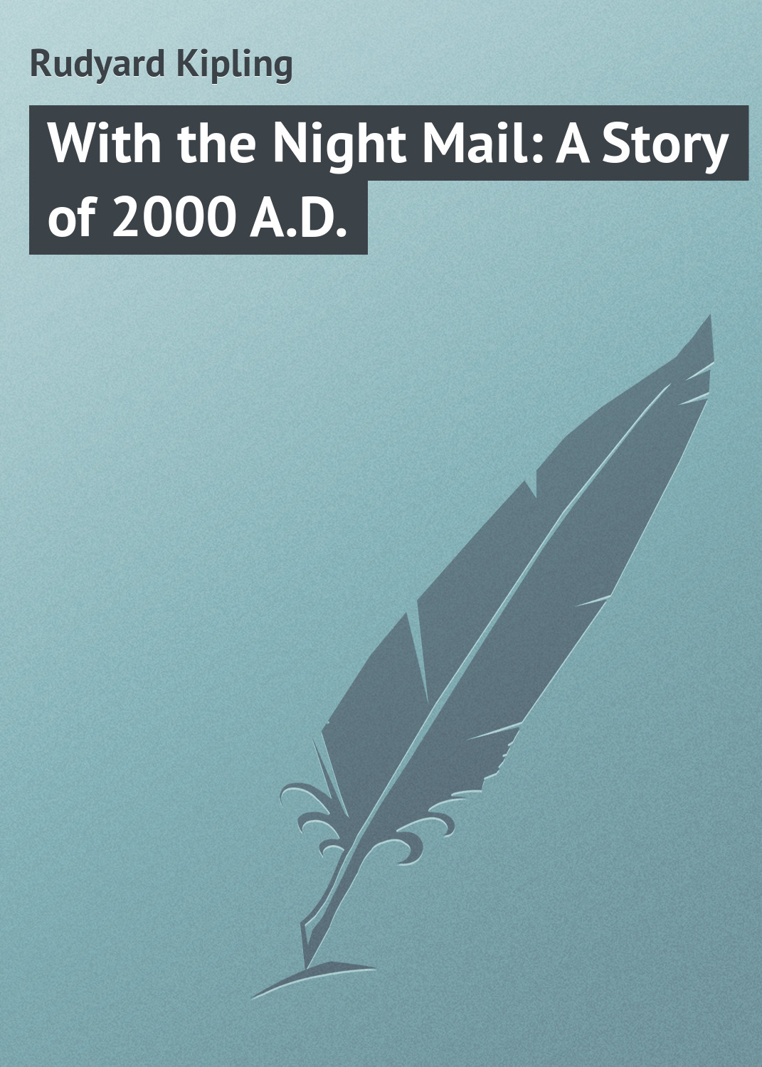 Книга With the Night Mail: A Story of 2000 A.D. из серии , созданная Rudyard Kipling, может относится к жанру Иностранные языки, Зарубежная классика. Стоимость электронной книги With the Night Mail: A Story of 2000 A.D. с идентификатором 22805442 составляет 5.99 руб.