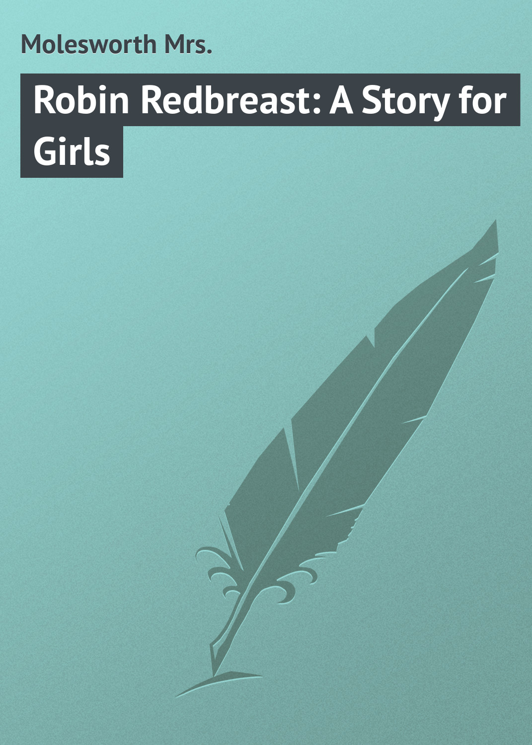 Книга Robin Redbreast: A Story for Girls из серии , созданная Mrs. Molesworth, может относится к жанру Иностранные языки, Зарубежная классика, Зарубежные детские книги. Стоимость электронной книги Robin Redbreast: A Story for Girls с идентификатором 23145443 составляет 5.99 руб.