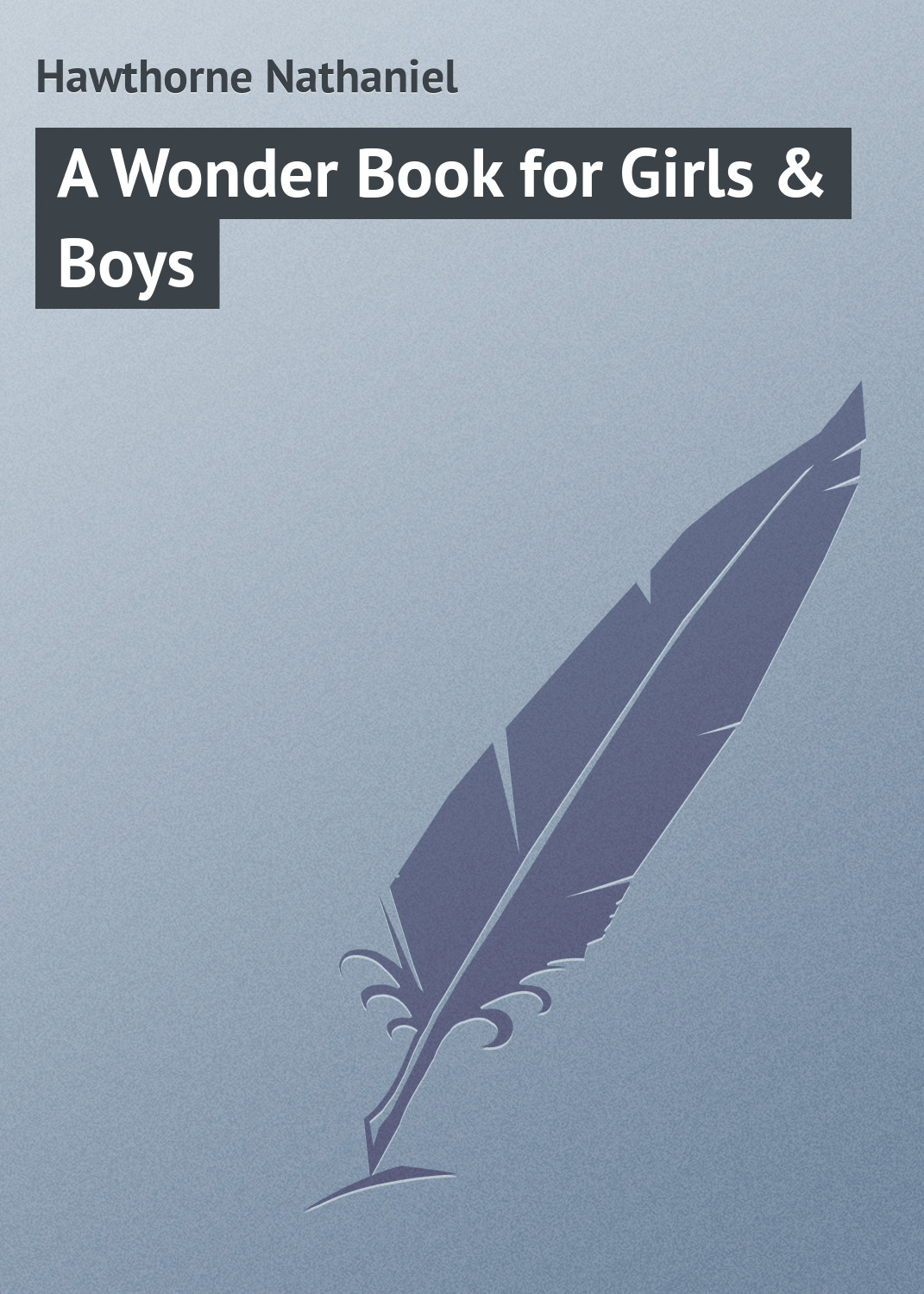 Книга A Wonder Book for Girls & Boys из серии , созданная Nathaniel Hawthorne, может относится к жанру Зарубежная классика. Стоимость электронной книги A Wonder Book for Girls & Boys с идентификатором 23147643 составляет 5.99 руб.