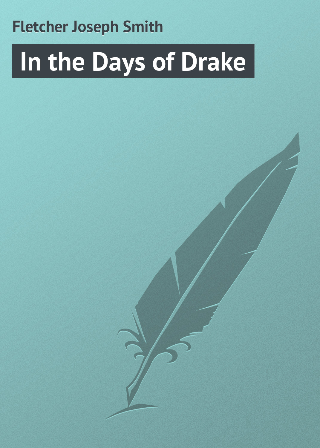 Книга In the Days of Drake из серии , созданная Joseph Fletcher, может относится к жанру Зарубежная классика. Стоимость электронной книги In the Days of Drake с идентификатором 23149243 составляет 5.99 руб.