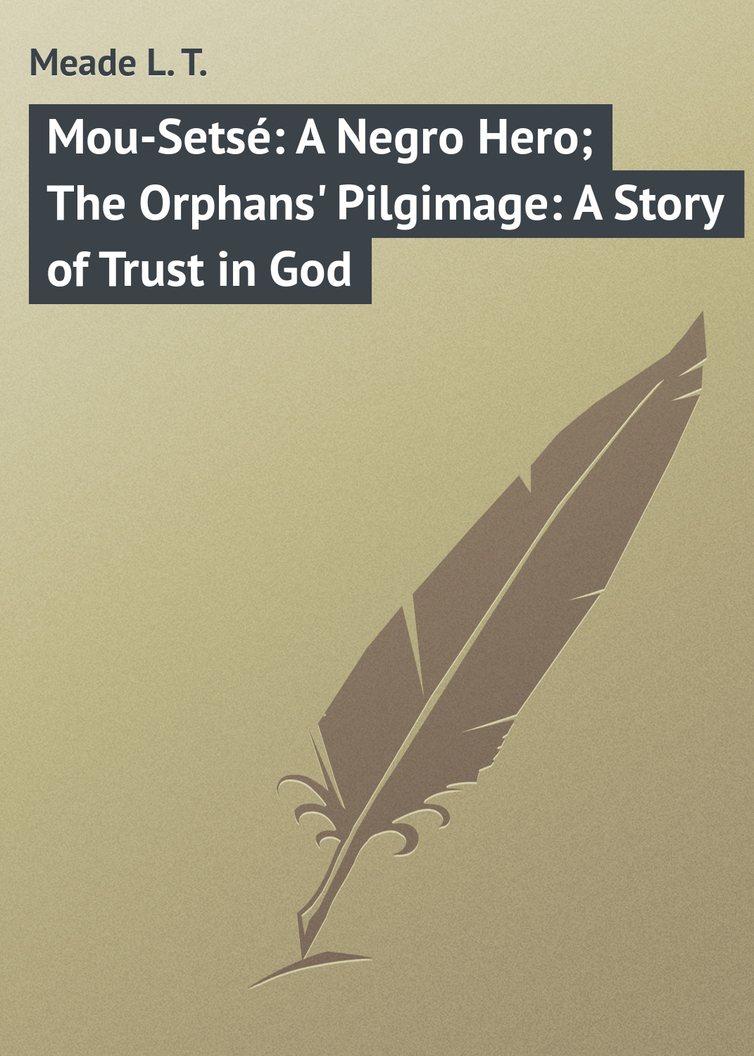 Mou-Setsé: A Negro Hero; The Orphans'Pilgimage: A Story of Trust in God