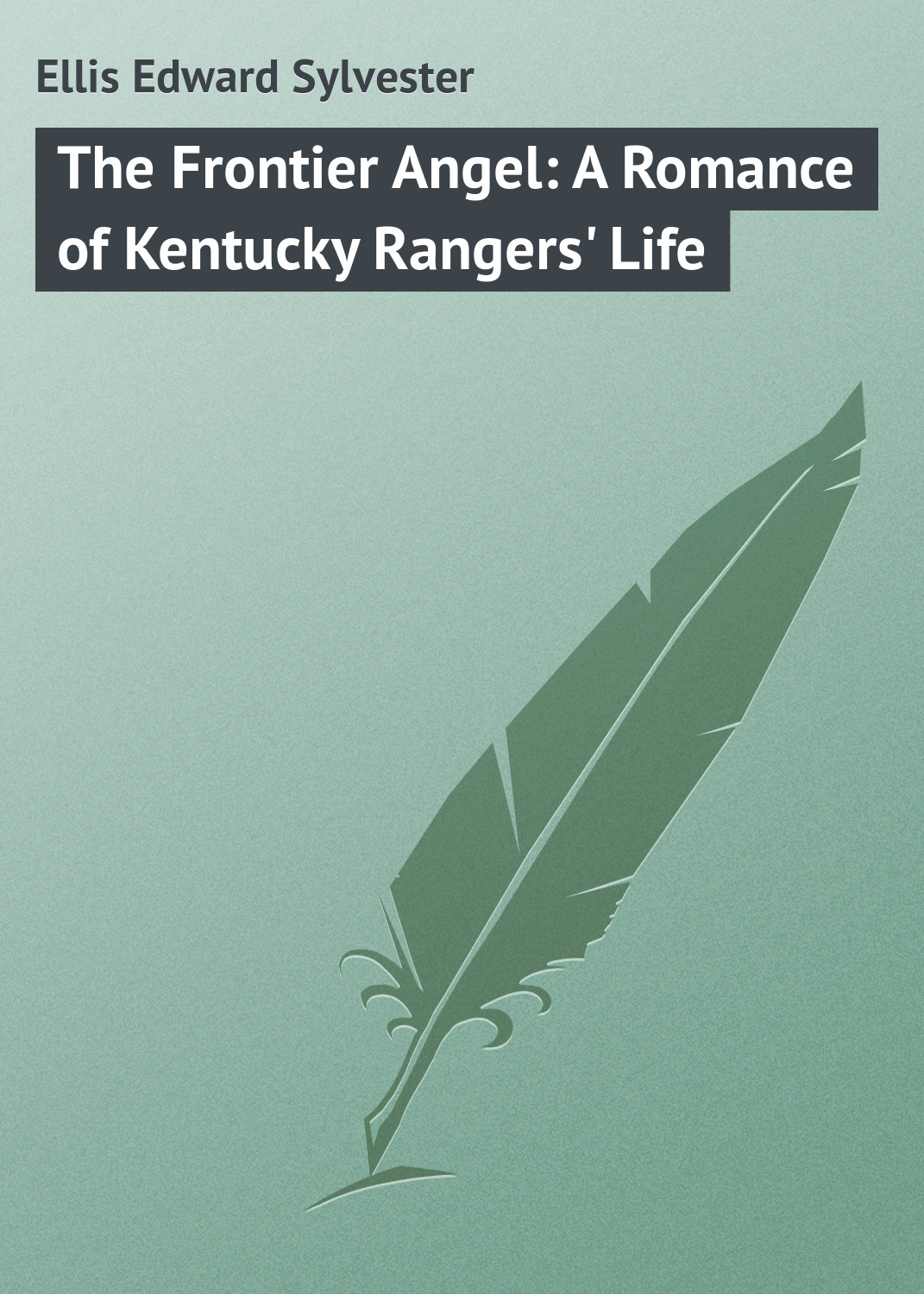 The Frontier Angel: A Romance of Kentucky Rangers'Life