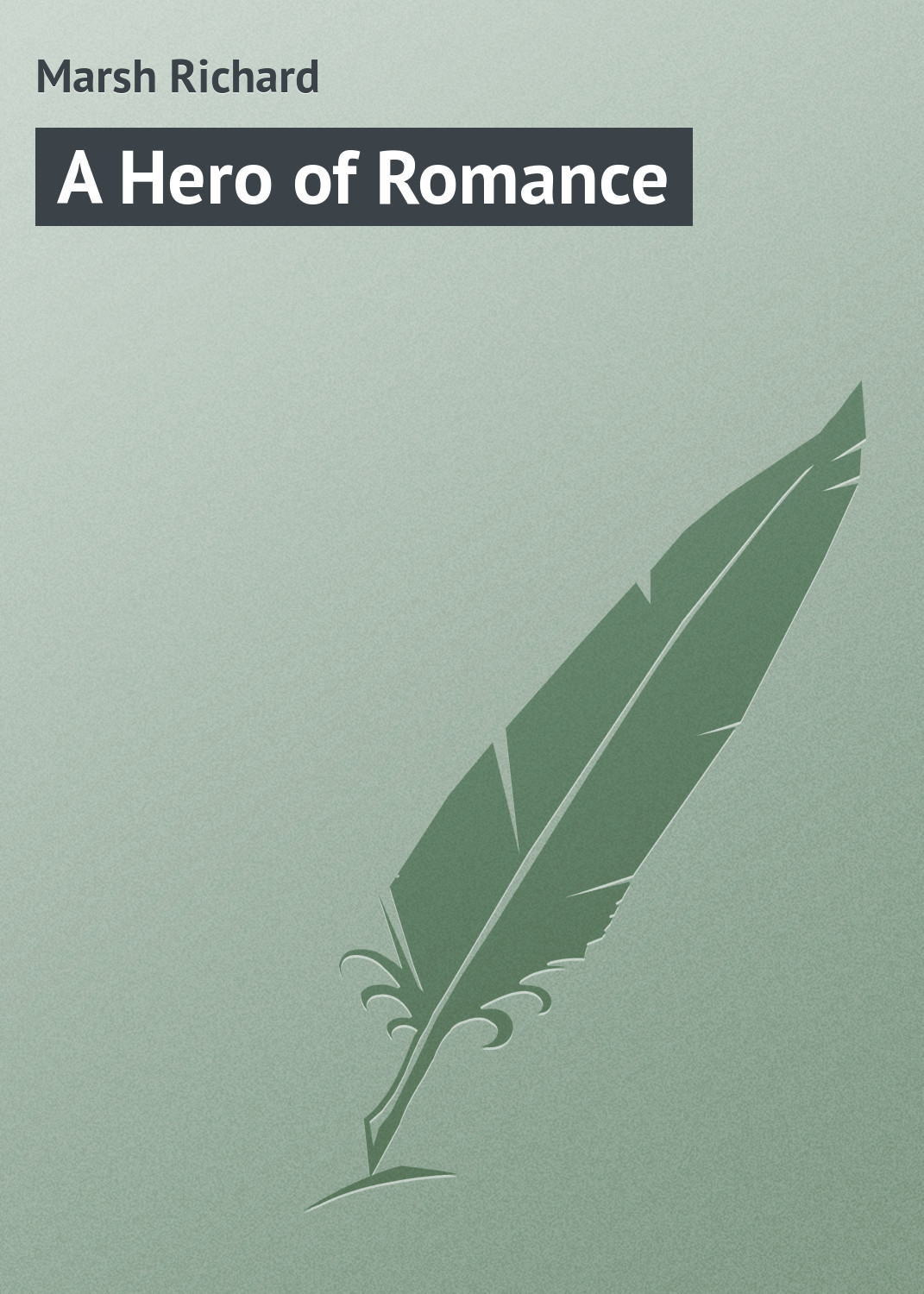 Книга A Hero of Romance из серии , созданная Richard Marsh, может относится к жанру Зарубежная классика. Стоимость электронной книги A Hero of Romance с идентификатором 23154547 составляет 5.99 руб.