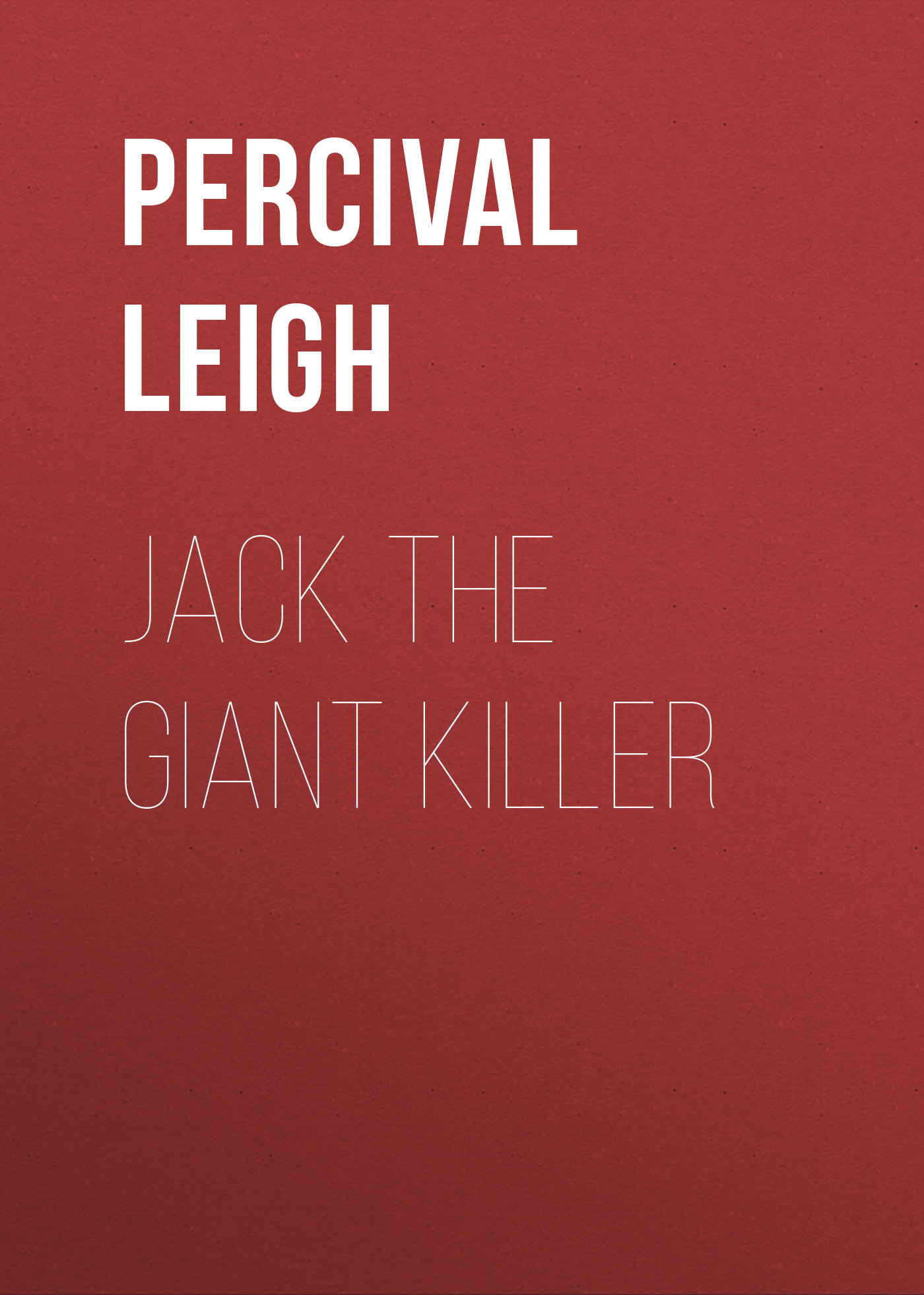 Книга Jack The Giant Killer из серии , созданная Percival Leigh, может относится к жанру Зарубежная классика. Стоимость электронной книги Jack The Giant Killer с идентификатором 23155147 составляет 5.99 руб.
