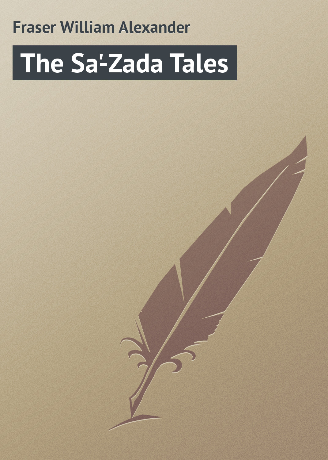 Книга The Sa'-Zada Tales из серии , созданная William Fraser, может относится к жанру Природа и животные, Зарубежная классика, Зарубежные детские книги. Стоимость книги The Sa'-Zada Tales  с идентификатором 23156347 составляет 5.99 руб.