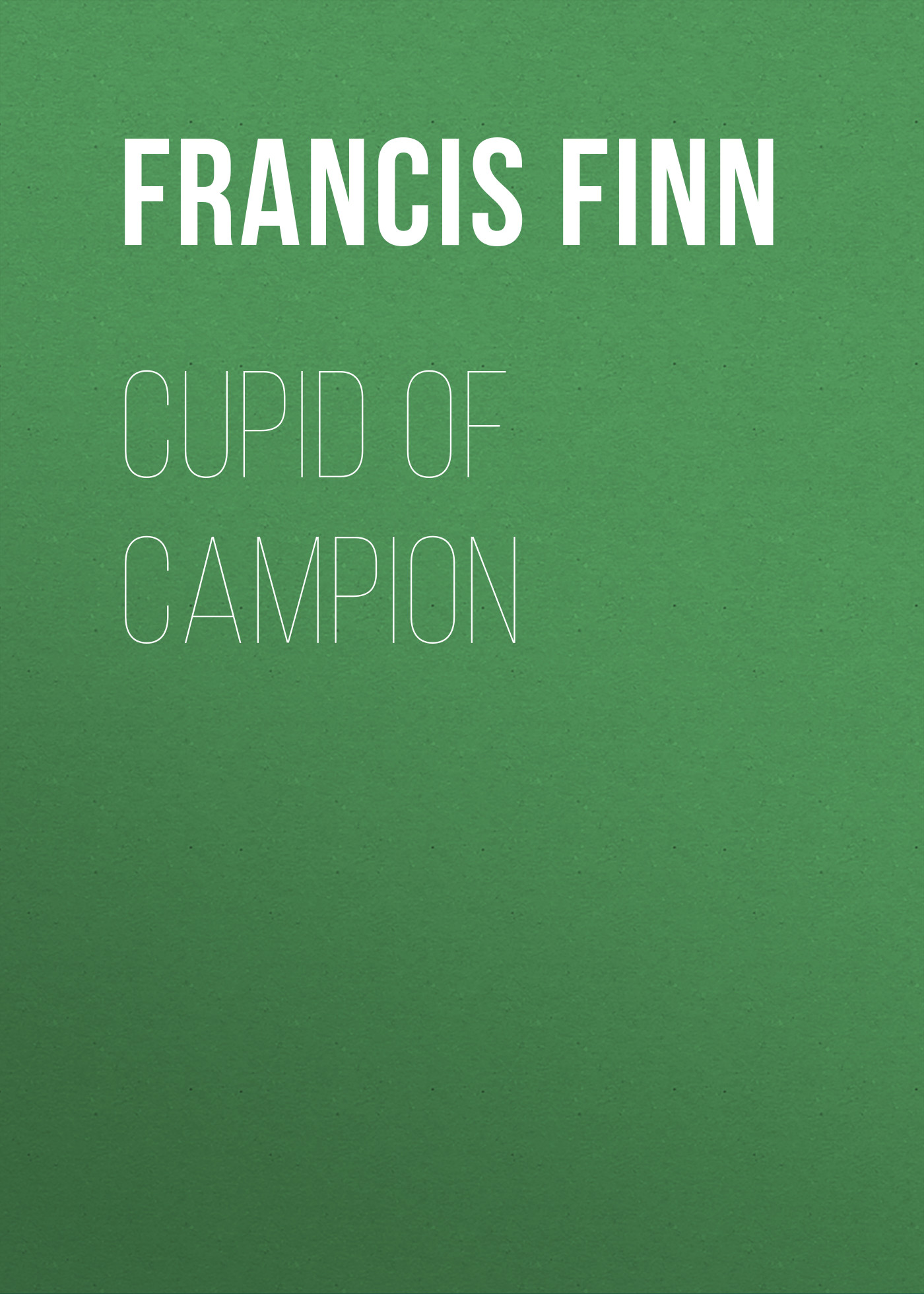 Книга Cupid of Campion из серии , созданная Francis Finn, может относится к жанру Приключения: прочее, Зарубежная классика. Стоимость электронной книги Cupid of Campion с идентификатором 23157547 составляет 5.99 руб.