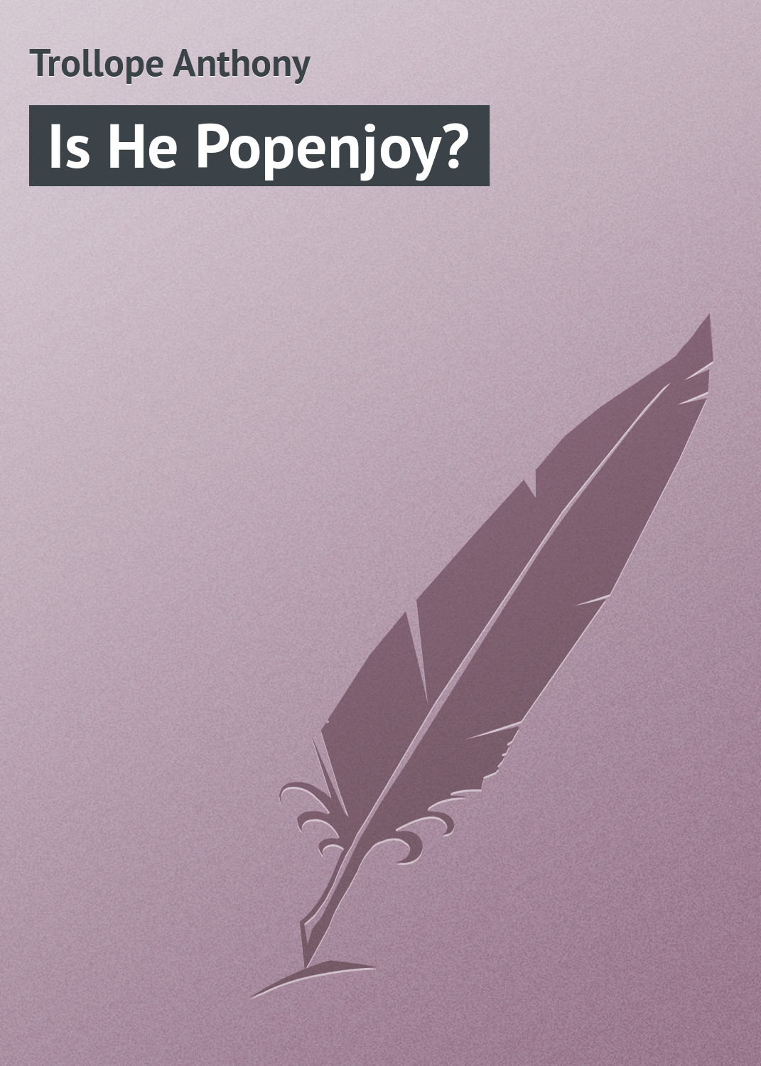 Книга Is He Popenjoy? из серии , созданная Anthony Trollope, может относится к жанру Зарубежная классика. Стоимость электронной книги Is He Popenjoy? с идентификатором 23157843 составляет 5.99 руб.