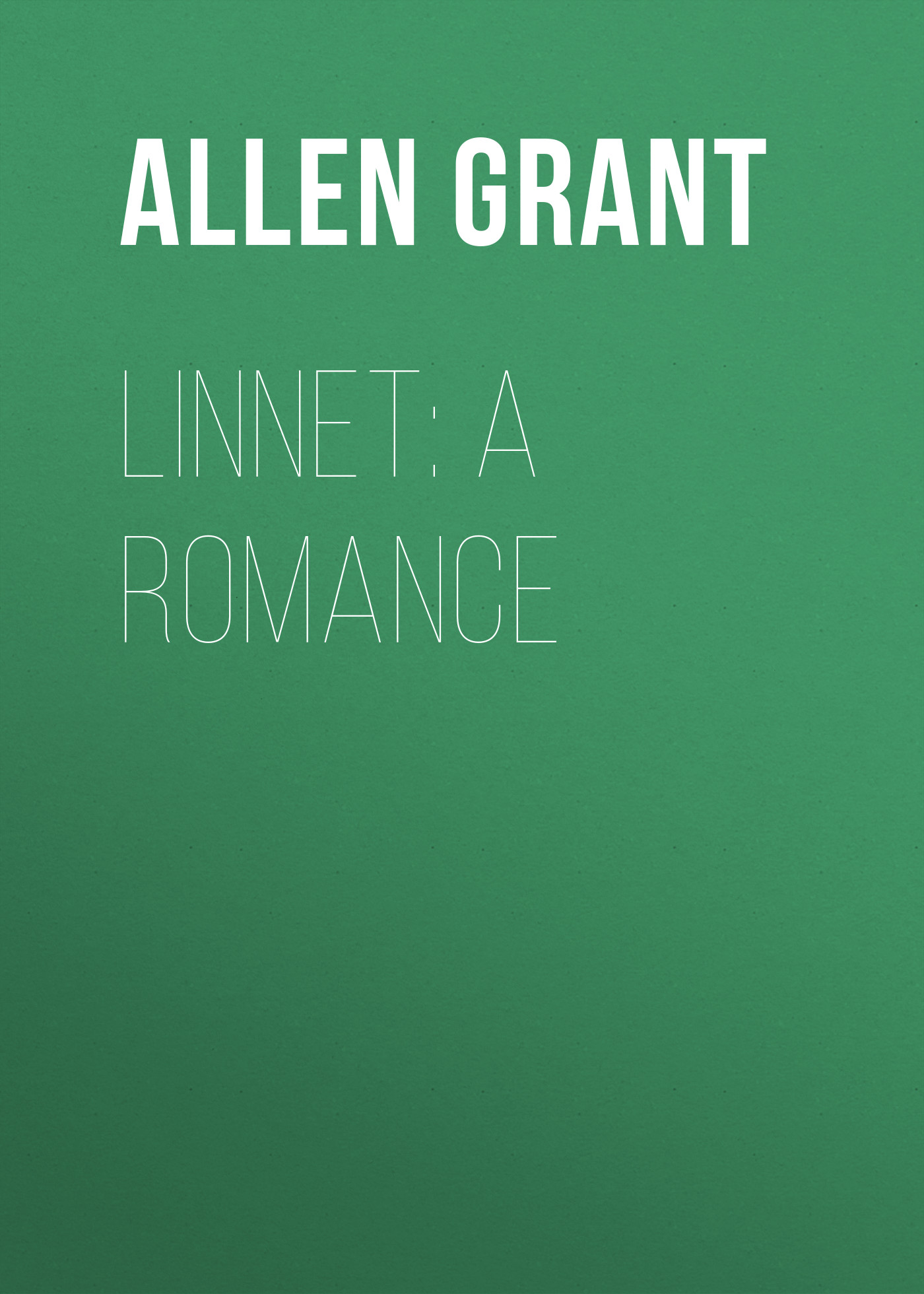 Книга Linnet: A Romance из серии , созданная Grant Allen, может относится к жанру Зарубежная классика. Стоимость электронной книги Linnet: A Romance с идентификатором 23157947 составляет 0 руб.