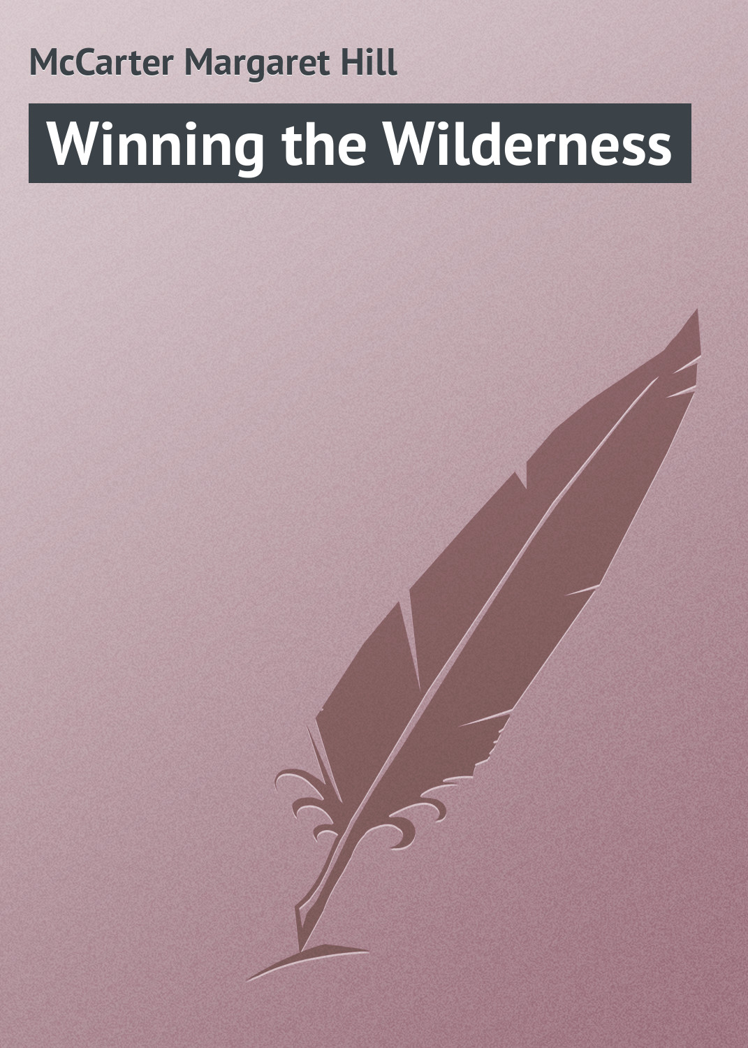 Книга Winning the Wilderness из серии , созданная Margaret McCarter, может относится к жанру Иностранные языки, Зарубежная классика. Стоимость электронной книги Winning the Wilderness с идентификатором 23159443 составляет 5.99 руб.