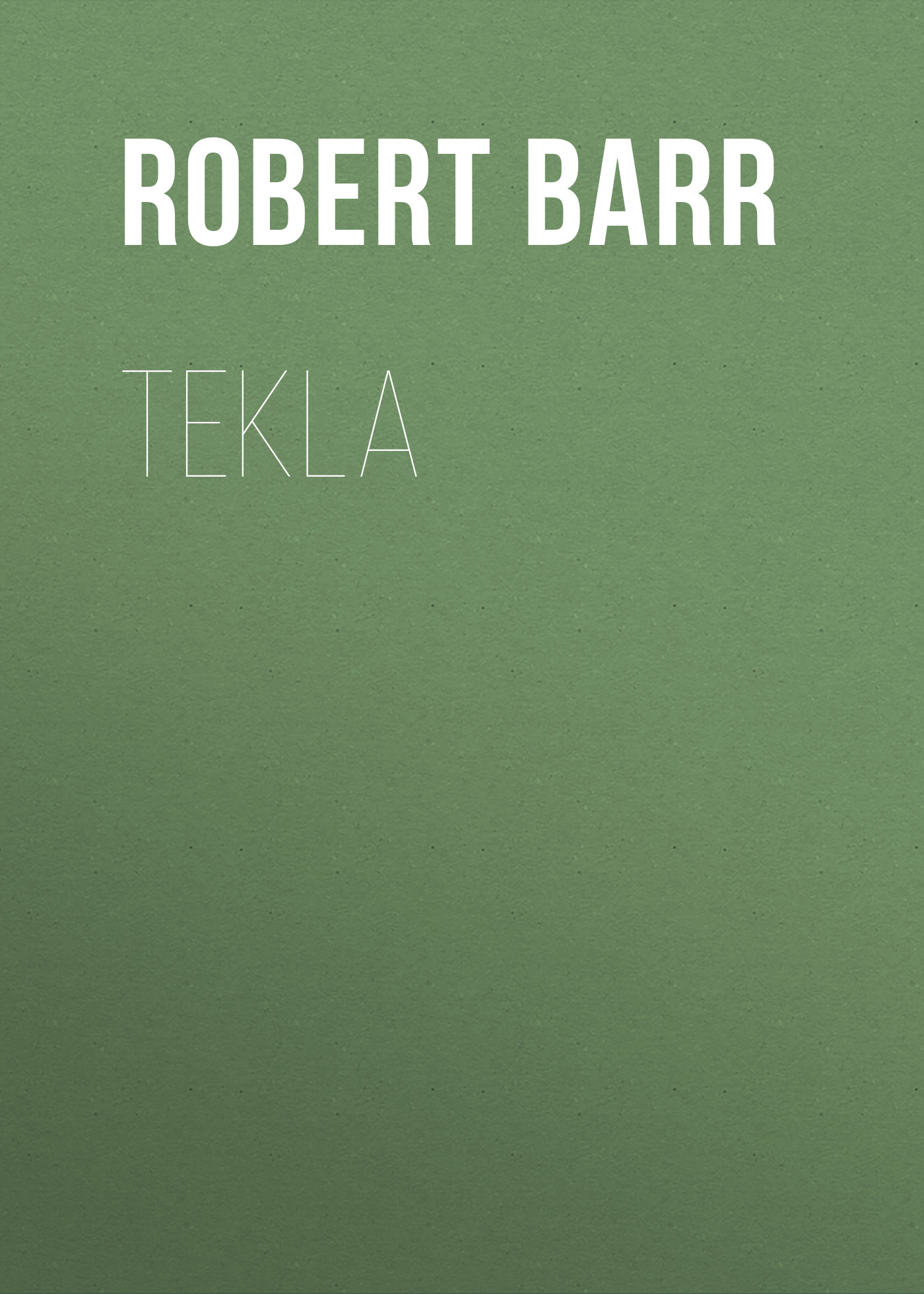 Книга Tekla из серии , созданная Robert Barr, может относится к жанру Иностранные языки, Зарубежная классика. Стоимость электронной книги Tekla с идентификатором 23161643 составляет 5.99 руб.