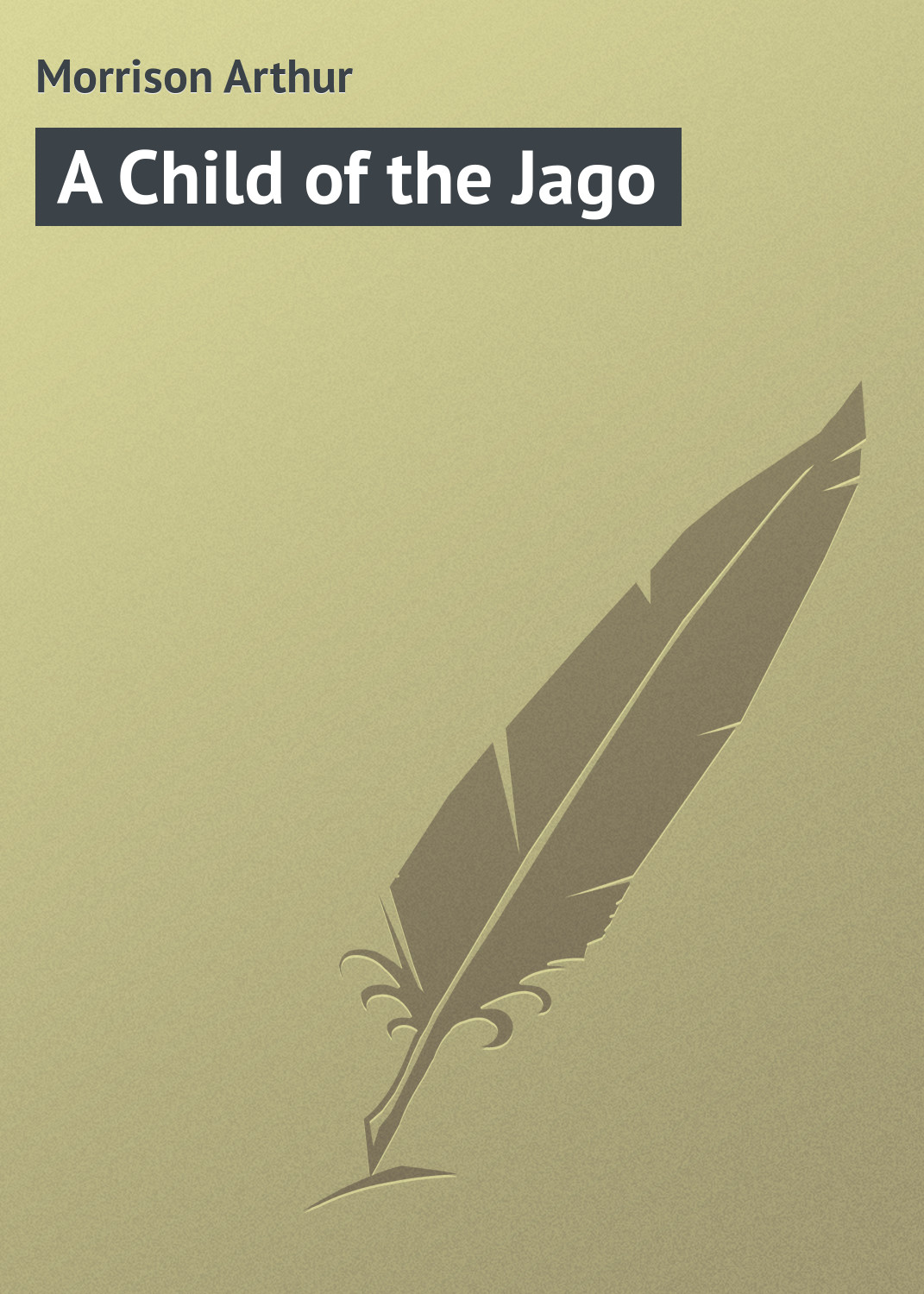 Книга A Child of the Jago из серии , созданная Arthur Morrison, может относится к жанру Зарубежная классика. Стоимость электронной книги A Child of the Jago с идентификатором 23164147 составляет 5.99 руб.