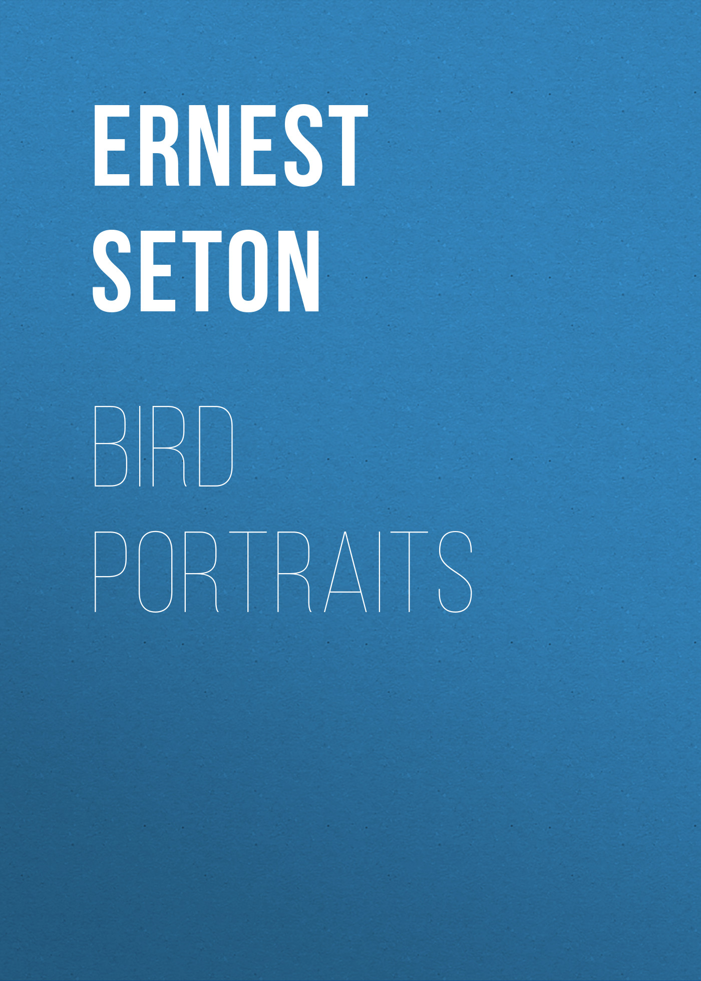 Книга Bird Portraits из серии , созданная Ernest Seton, может относится к жанру Зарубежная классика. Стоимость электронной книги Bird Portraits с идентификатором 23164947 составляет 5.99 руб.