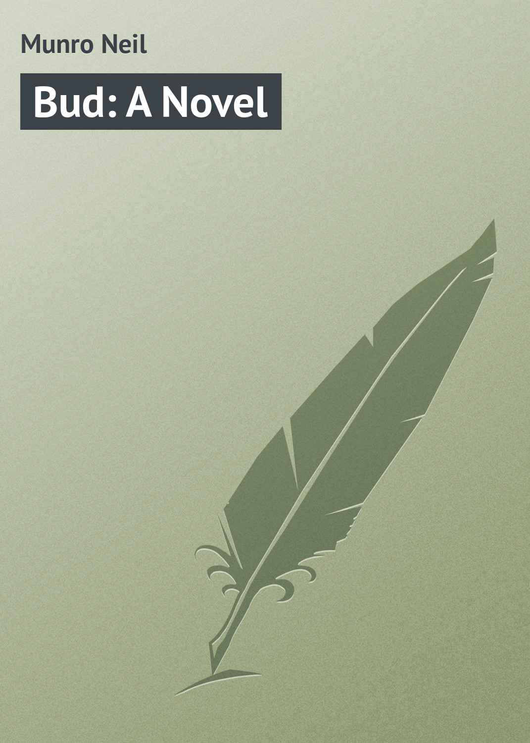 Книга Bud: A Novel из серии , созданная Neil Munro, может относится к жанру Зарубежная классика. Стоимость электронной книги Bud: A Novel с идентификатором 23165043 составляет 5.99 руб.