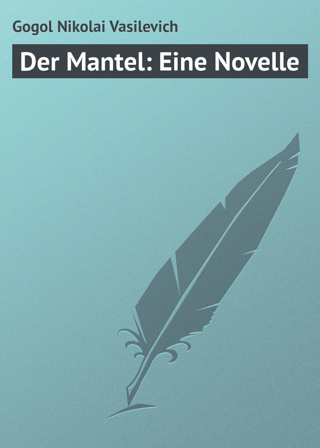Книга Der Mantel: Eine Novelle из серии , созданная Nikolai Gogol, может относится к жанру Русская классика, Иностранные языки. Стоимость электронной книги Der Mantel: Eine Novelle с идентификатором 23165443 составляет 5.99 руб.