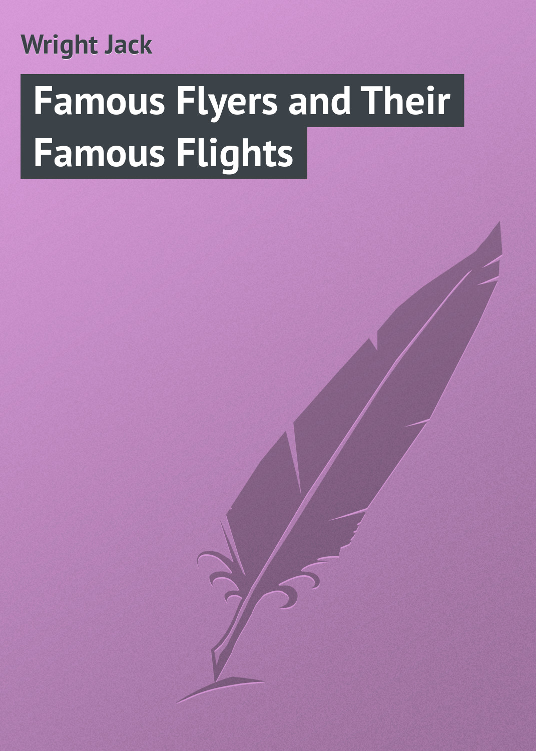 Книга Famous Flyers and Their Famous Flights из серии , созданная Jack Wright, может относится к жанру Приключения: прочее, Зарубежная классика. Стоимость электронной книги Famous Flyers and Their Famous Flights с идентификатором 23165747 составляет 5.99 руб.