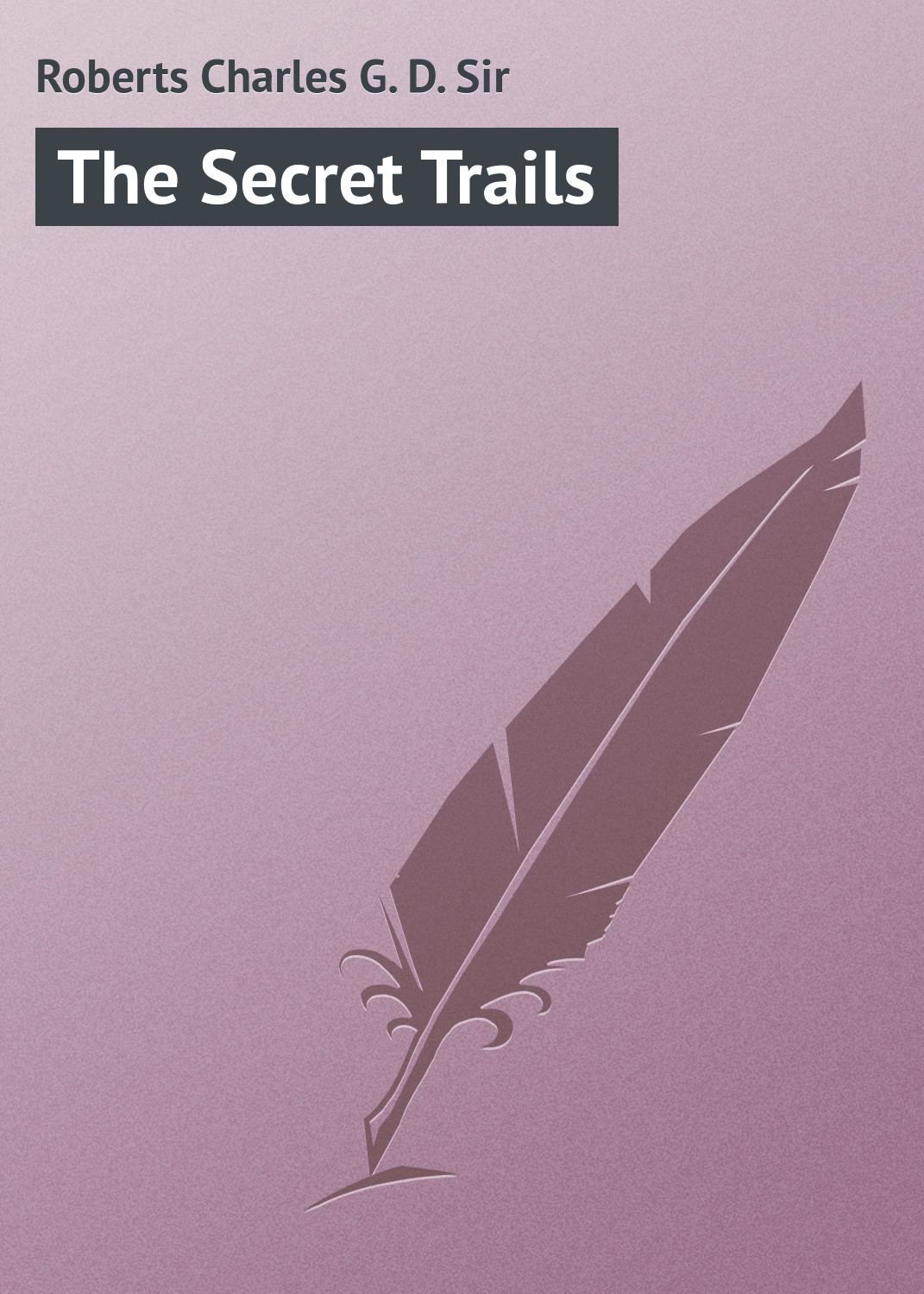 Книга The Secret Trails из серии , созданная Charles Roberts, может относится к жанру Иностранные языки, Природа и животные, Зарубежная классика, Зарубежный юмор, Анекдоты. Стоимость электронной книги The Secret Trails с идентификатором 23171547 составляет 5.99 руб.