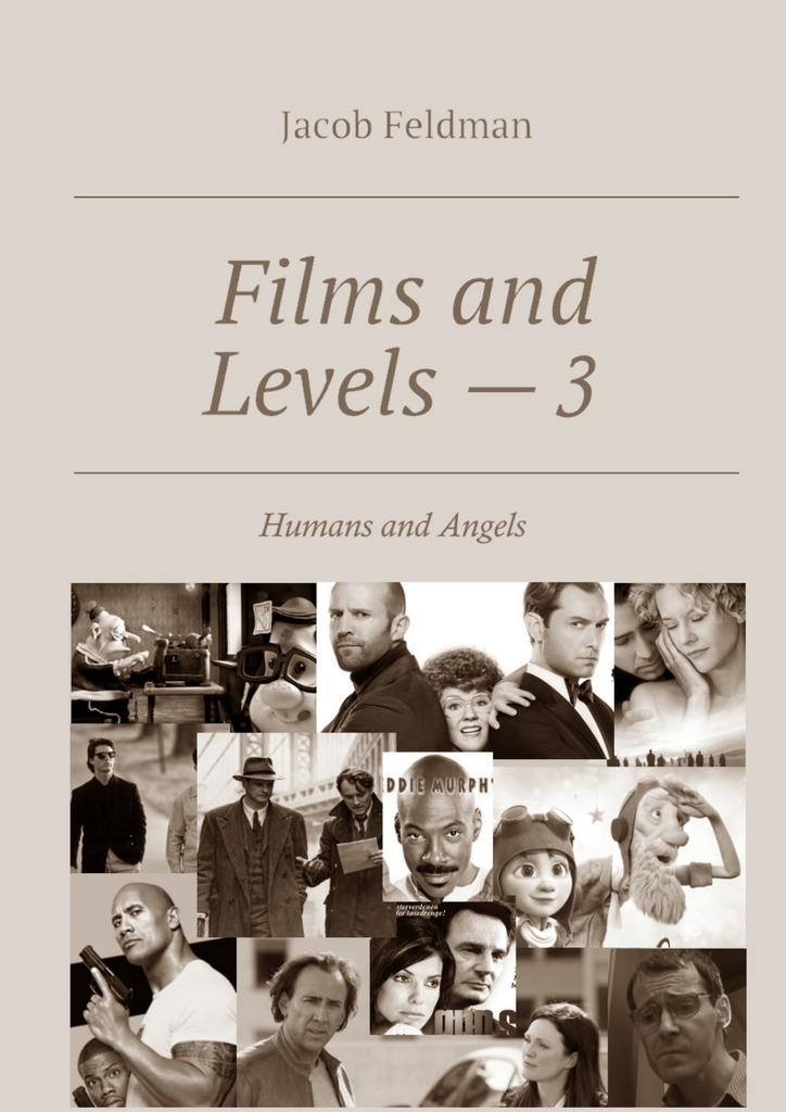 Книга Films and Levels – 3. Humans and Angels из серии , созданная Jacob Feldman, может относится к жанру Критика, Общая психология. Стоимость электронной книги Films and Levels – 3. Humans and Angels с идентификатором 23303742 составляет 400.00 руб.