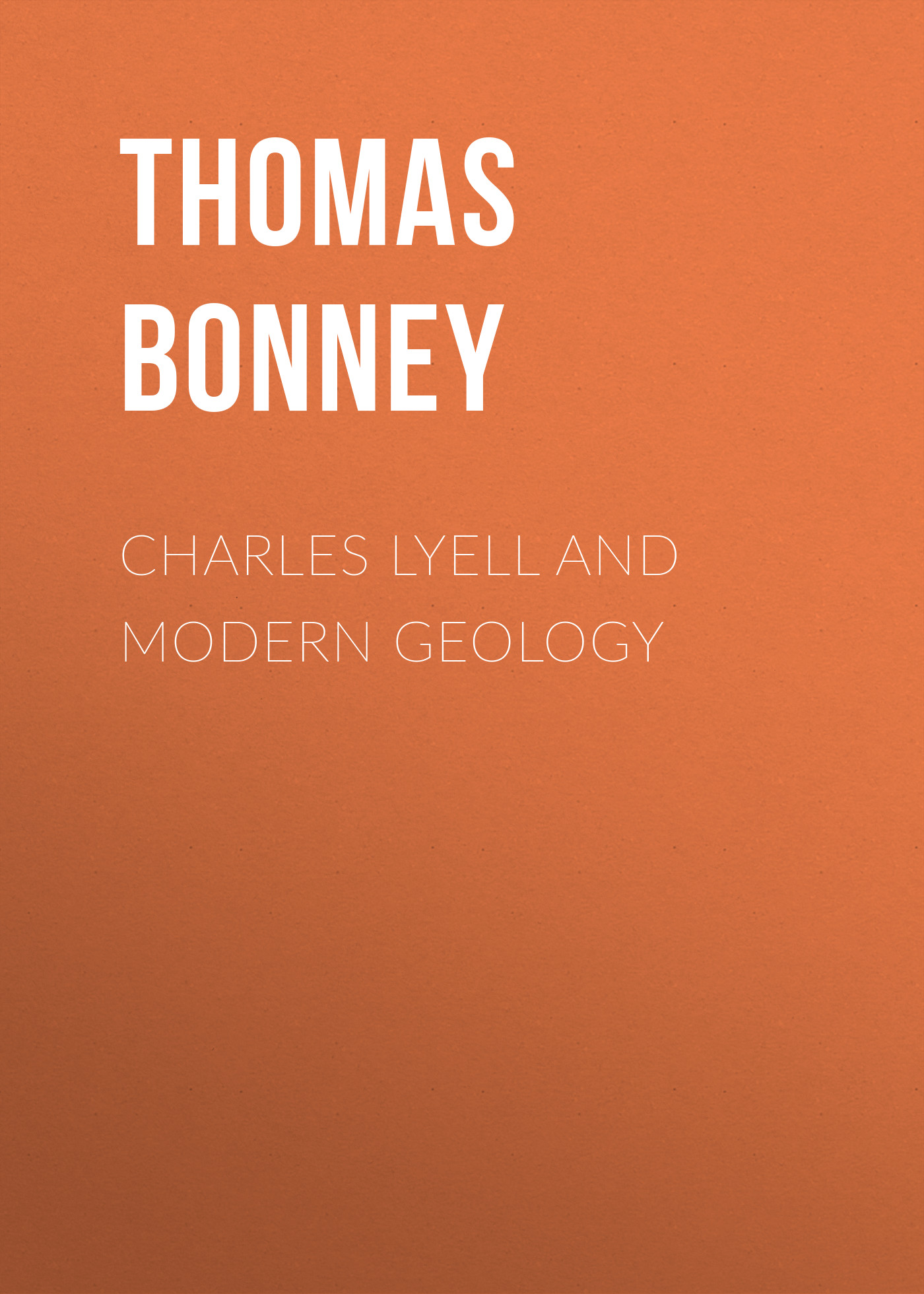 Книга Charles Lyell and Modern Geology из серии , созданная Thomas Bonney, может относится к жанру Зарубежная старинная литература, Зарубежная классика. Стоимость электронной книги Charles Lyell and Modern Geology с идентификатором 24169244 составляет 0.90 руб.