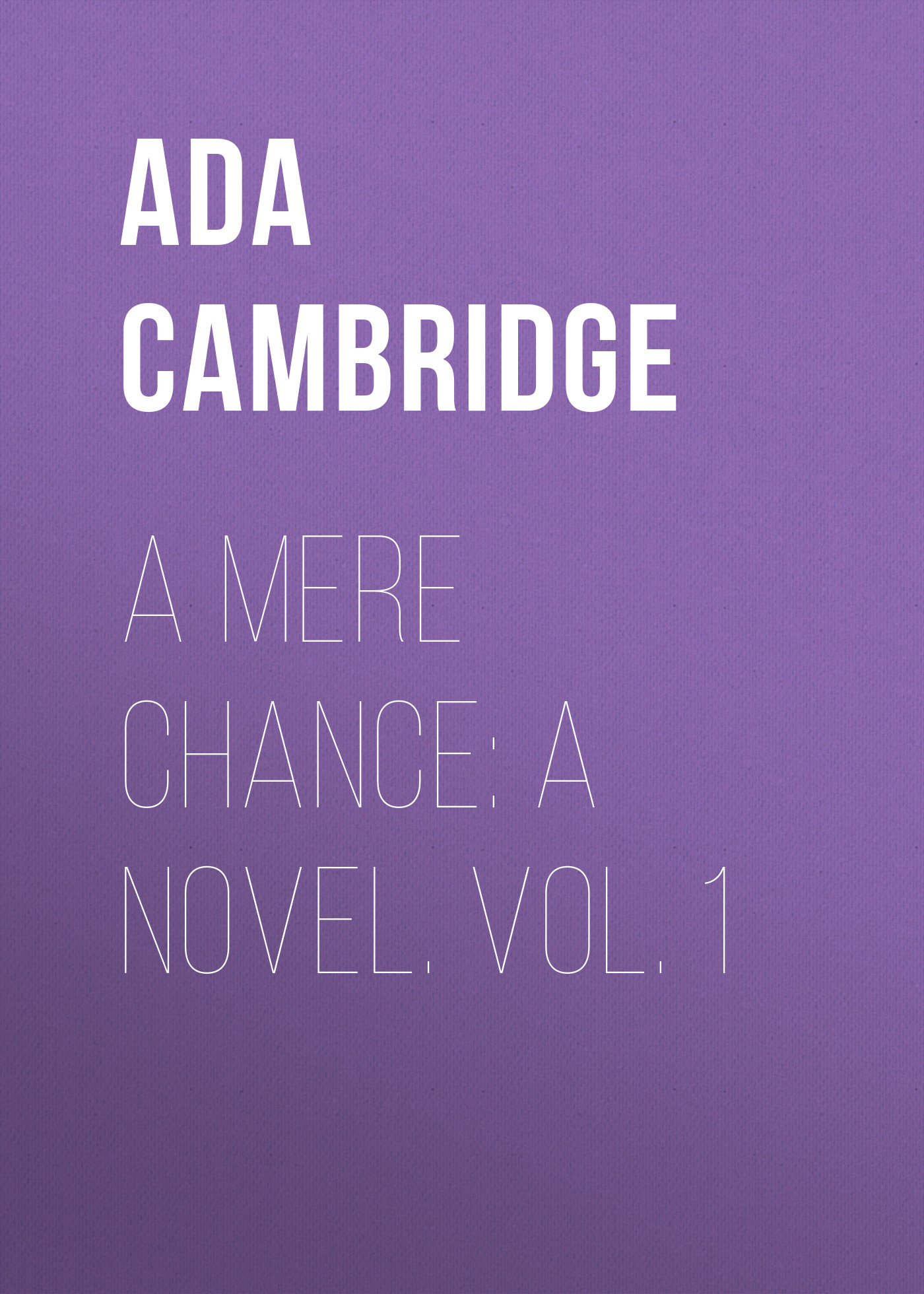 Книга A Mere Chance: A Novel. Vol. 1 из серии , созданная Ada Cambridge, может относится к жанру Зарубежная старинная литература, Зарубежная классика. Стоимость электронной книги A Mere Chance: A Novel. Vol. 1 с идентификатором 24170844 составляет 0.90 руб.