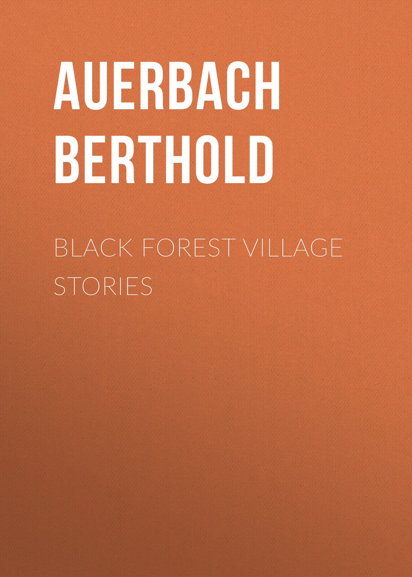 Книга Black Forest Village Stories из серии , созданная Berthold Auerbach, может относится к жанру Зарубежная старинная литература, Зарубежная классика. Стоимость электронной книги Black Forest Village Stories с идентификатором 24171148 составляет 0 руб.