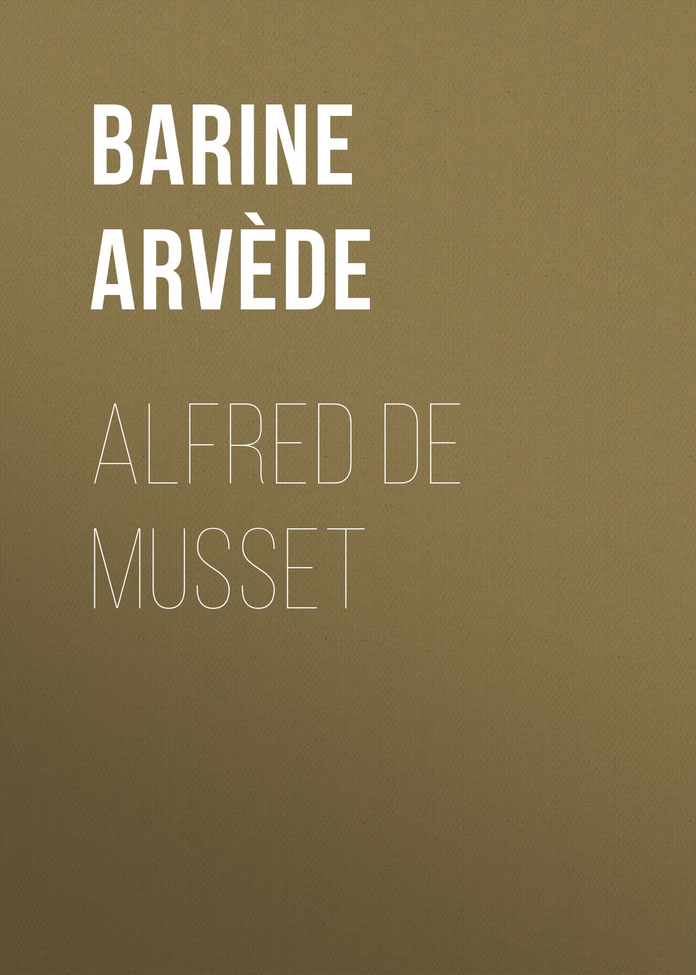 Книга Alfred de Musset из серии , созданная Arvède Barine, может относится к жанру Зарубежная старинная литература, Зарубежная классика. Стоимость электронной книги Alfred de Musset с идентификатором 24172548 составляет 0.90 руб.