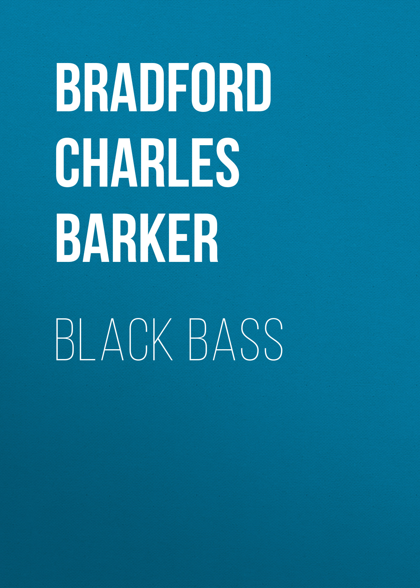 Книга Black Bass из серии , созданная Charles Bradford, может относится к жанру Зарубежная старинная литература, Зарубежная классика. Стоимость электронной книги Black Bass с идентификатором 24173844 составляет 0.90 руб.