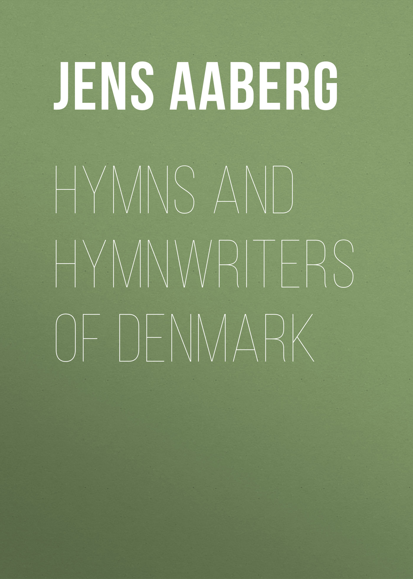 Книга Hymns and Hymnwriters of Denmark из серии , созданная Jens Aaberg, может относится к жанру Зарубежная старинная литература, Зарубежная классика, Историческая литература. Стоимость электронной книги Hymns and Hymnwriters of Denmark с идентификатором 24174740 составляет 5.99 руб.