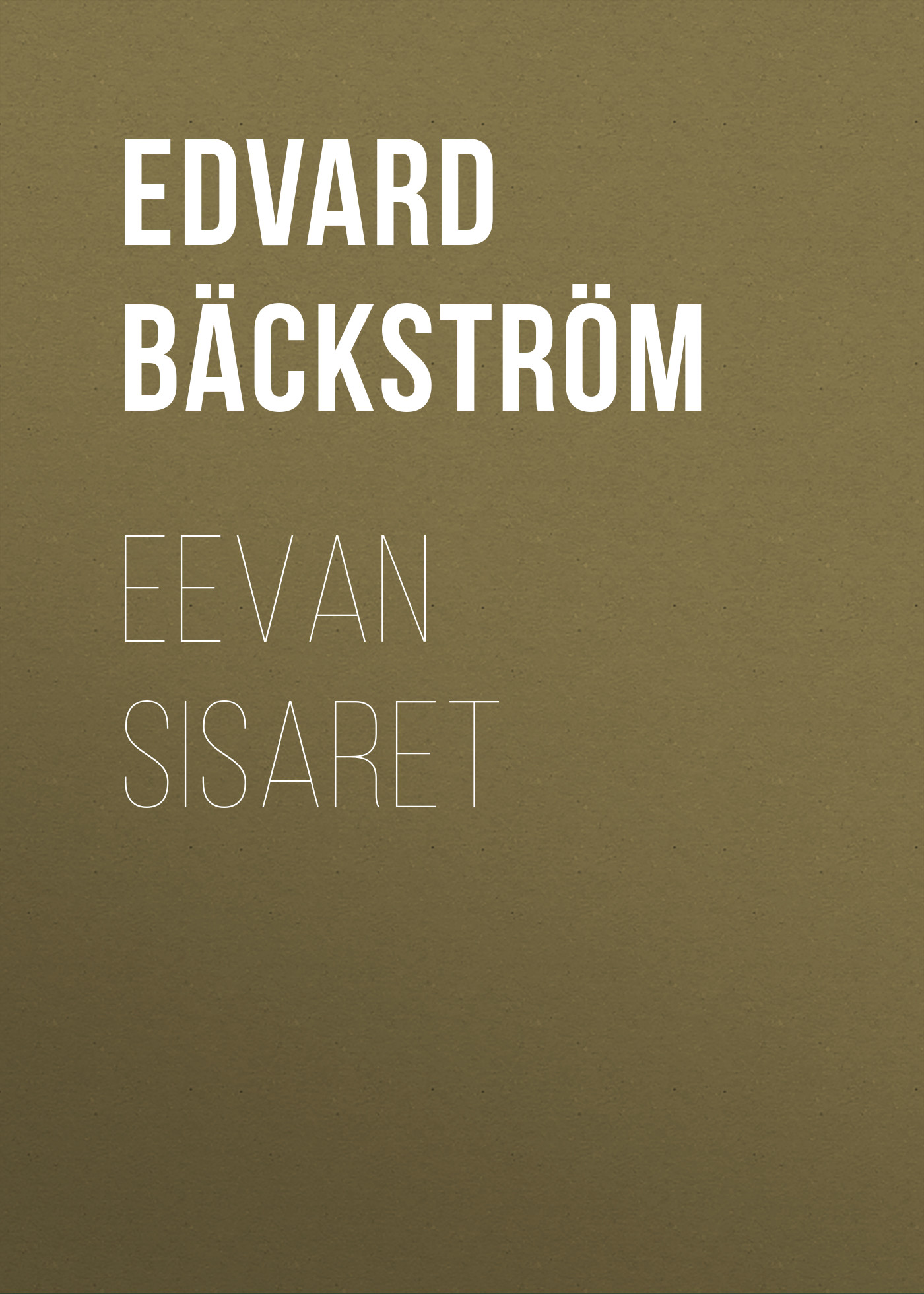 Книга Eevan sisaret из серии , созданная Edvard Bäckström, может относится к жанру Зарубежная старинная литература, Зарубежная классика. Стоимость электронной книги Eevan sisaret с идентификатором 24176740 составляет 0 руб.
