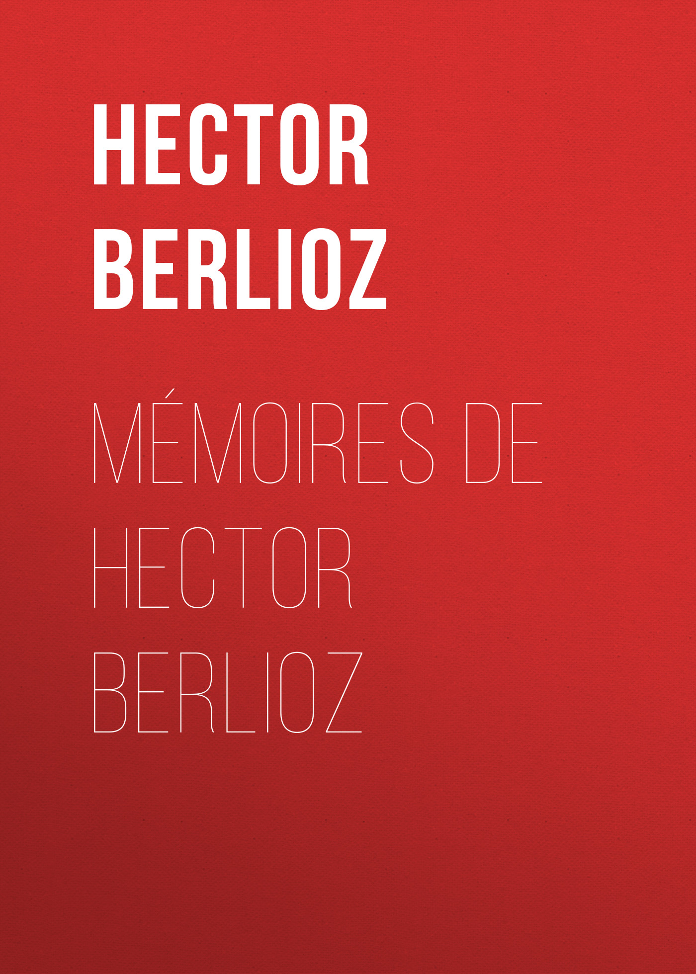 Книга Mémoires de Hector Berlioz из серии , созданная Hector Berlioz, может относится к жанру Зарубежная старинная литература, Зарубежная классика. Стоимость электронной книги Mémoires de Hector Berlioz с идентификатором 24178140 составляет 0 руб.
