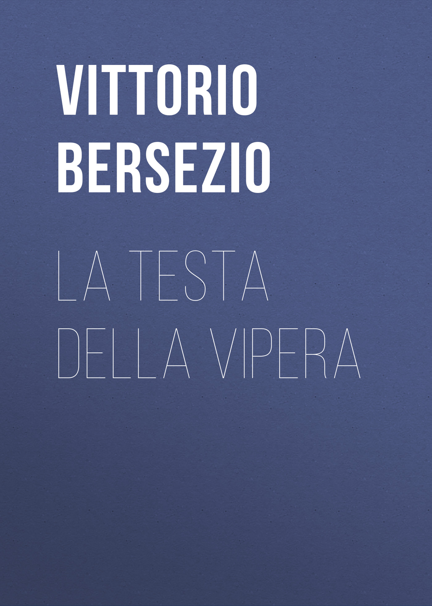 Книга La testa della vipera из серии , созданная Vittorio Bersezio, может относится к жанру Зарубежная старинная литература, Зарубежная классика. Стоимость электронной книги La testa della vipera с идентификатором 24178244 составляет 0.90 руб.