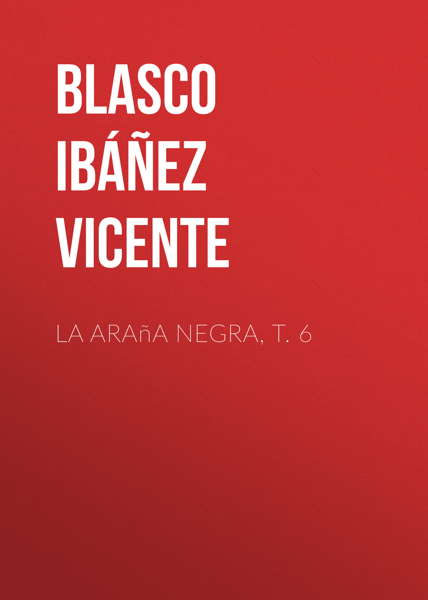 Книга La araña negra, t. 6 из серии , созданная Vicente Blasco Ibáñez, может относится к жанру Иностранные языки, Зарубежная старинная литература, Зарубежная классика. Стоимость электронной книги La araña negra, t. 6 с идентификатором 24178844 составляет 0 руб.
