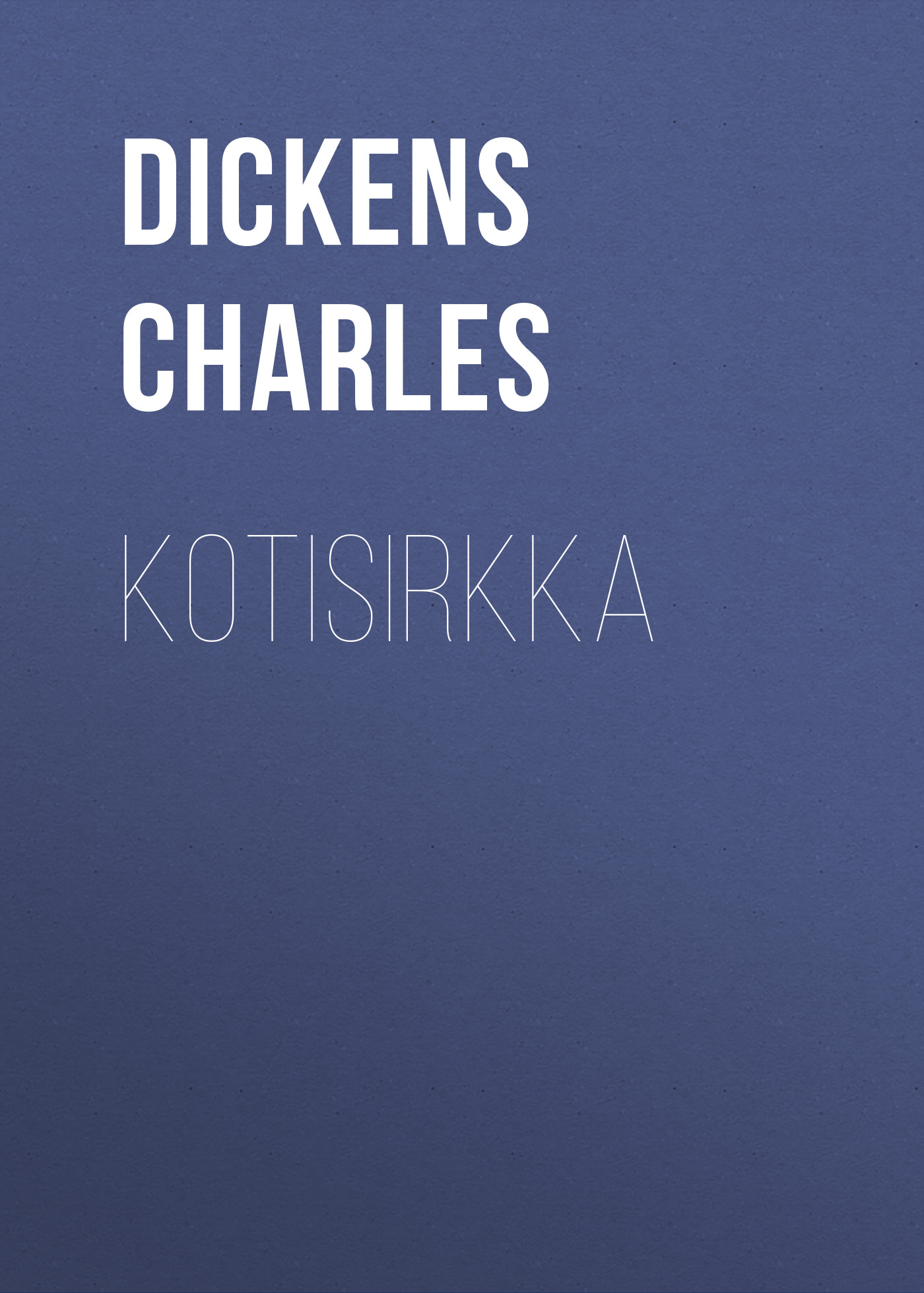 Книга Kotisirkka из серии , созданная Charles Dickens, может относится к жанру Зарубежная старинная литература, Зарубежная классика. Стоимость электронной книги Kotisirkka с идентификатором 24548244 составляет 0 руб.