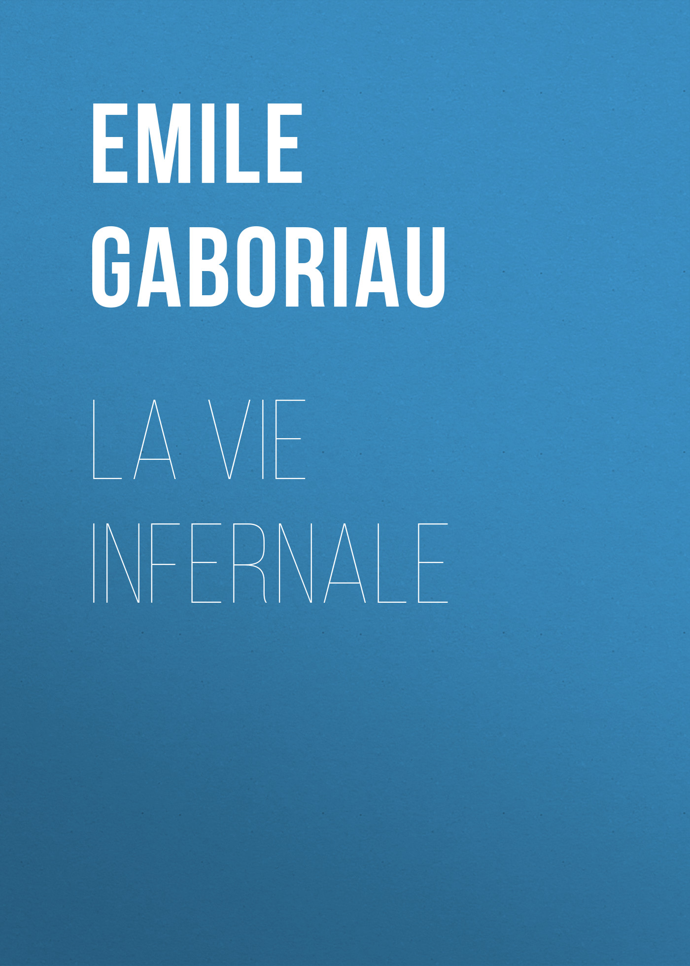 Книга La vie infernale из серии , созданная Emile Gaboriau, может относится к жанру Зарубежная старинная литература, Зарубежная классика. Стоимость электронной книги La vie infernale с идентификатором 24859843 составляет 0 руб.