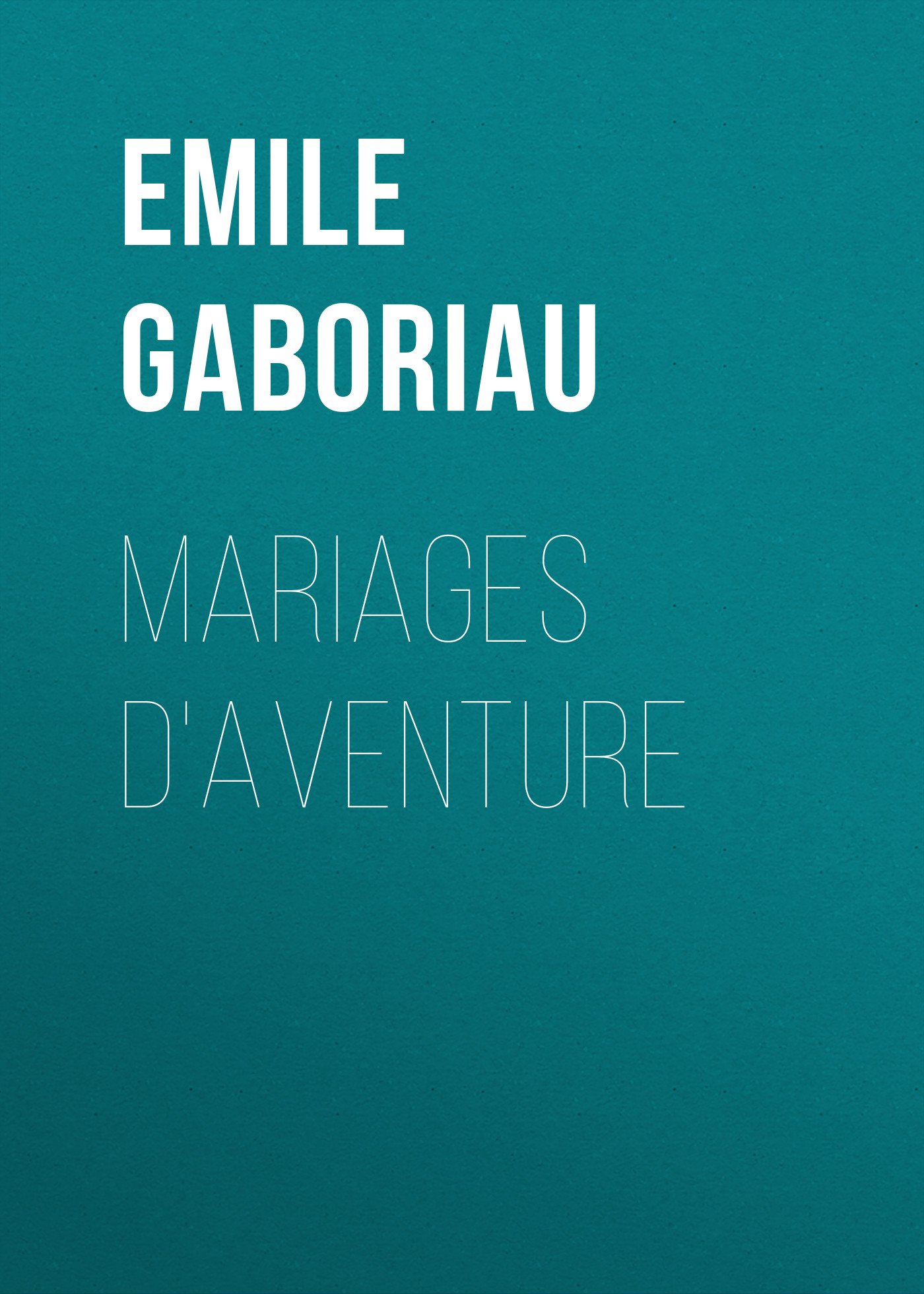 Книга Mariages d'aventure из серии , созданная Emile Gaboriau, может относится к жанру Зарубежная старинная литература, Зарубежная классика. Стоимость электронной книги Mariages d'aventure с идентификатором 24860347 составляет 0 руб.