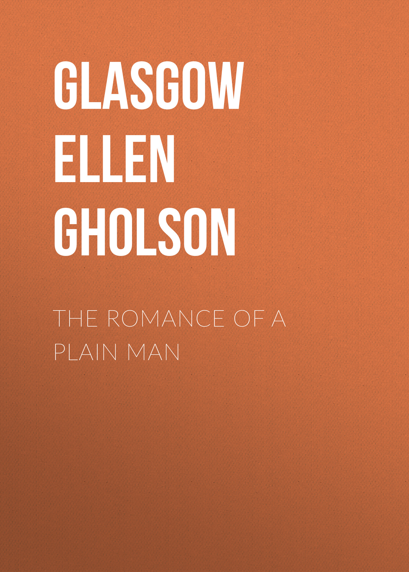 Книга The Romance of a Plain Man из серии , созданная Ellen Glasgow, может относится к жанру Техническая литература, Зарубежная старинная литература, Зарубежная классика. Стоимость книги The Romance of a Plain Man  с идентификатором 24936349 составляет 0 руб.