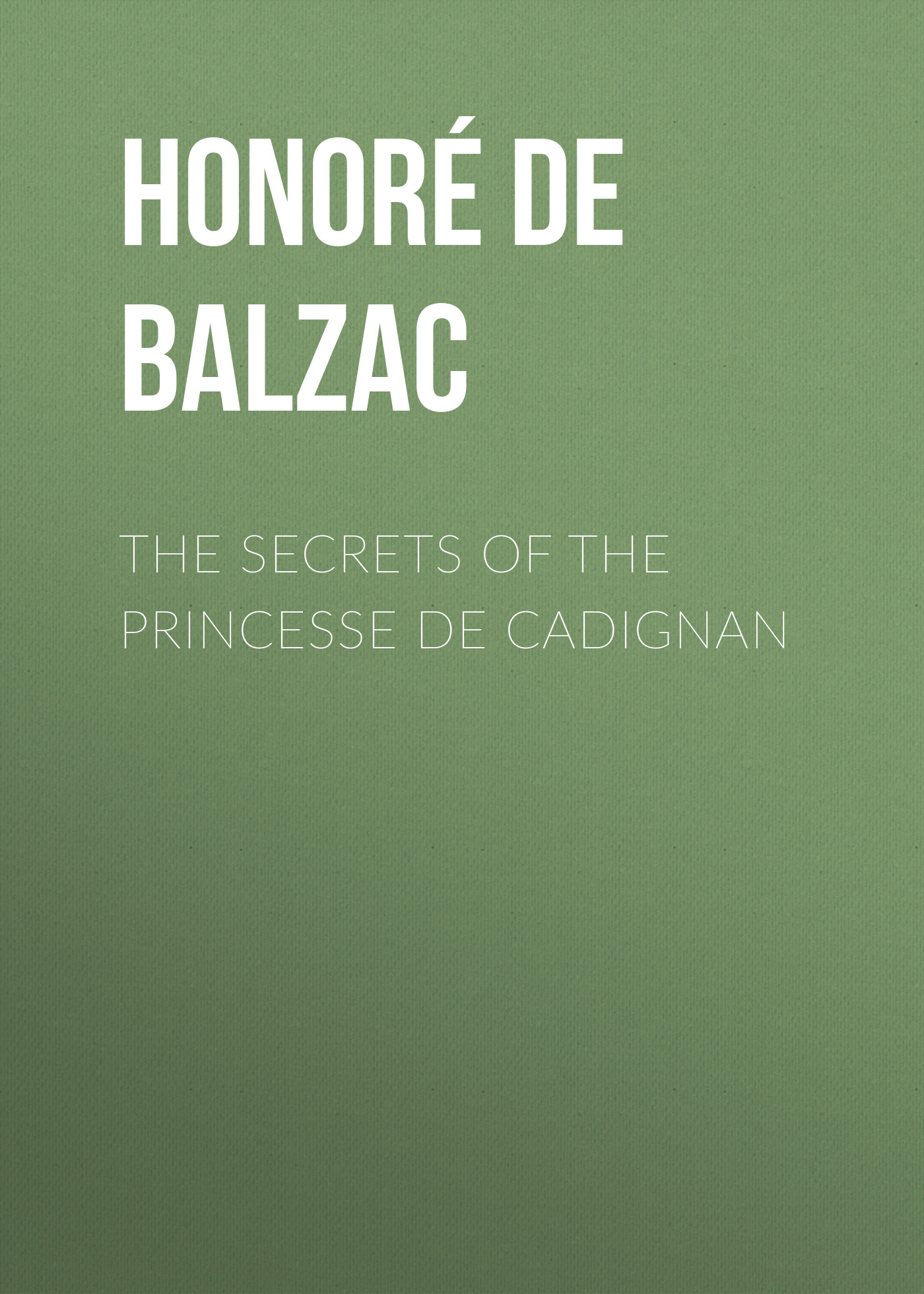 Книга The Secrets of the Princesse de Cadignan из серии , созданная Honoré Balzac, может относится к жанру Литература 19 века, Зарубежная старинная литература, Зарубежная классика. Стоимость электронной книги The Secrets of the Princesse de Cadignan с идентификатором 25019043 составляет 0 руб.