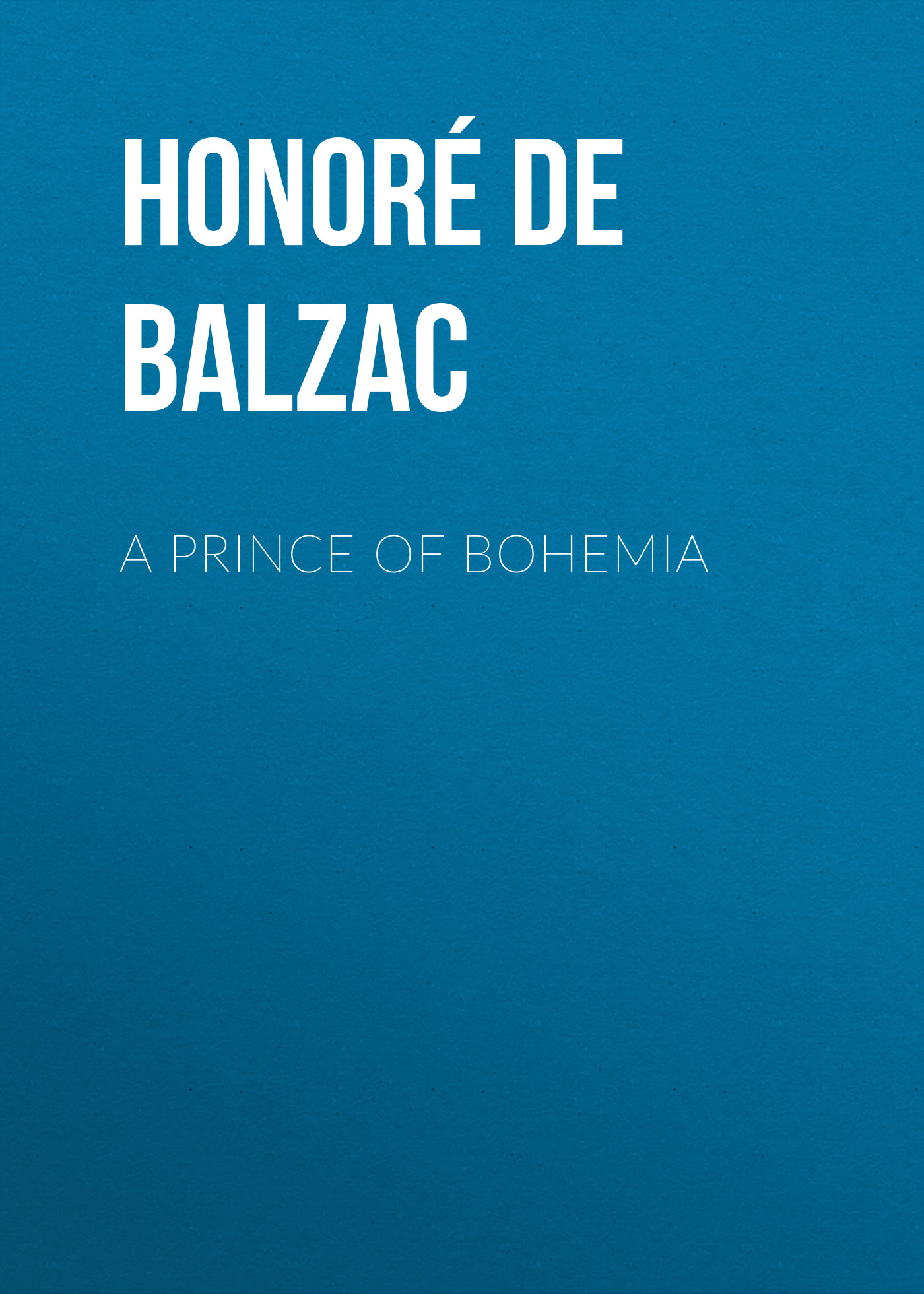 Книга A Prince of Bohemia из серии , созданная Honoré Balzac, может относится к жанру Литература 19 века, Зарубежная старинная литература, Зарубежная классика. Стоимость электронной книги A Prince of Bohemia с идентификатором 25020147 составляет 0 руб.