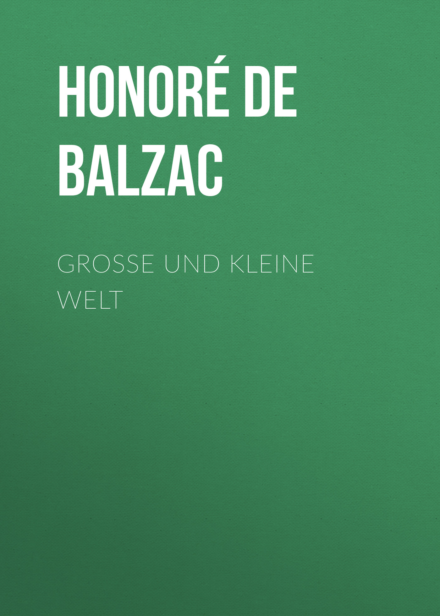 Книга Große und kleine Welt  из серии , созданная Honoré Balzac, может относится к жанру Литература 19 века, Зарубежная старинная литература, Зарубежная классика. Стоимость электронной книги Große und kleine Welt  с идентификатором 25021147 составляет 0 руб.
