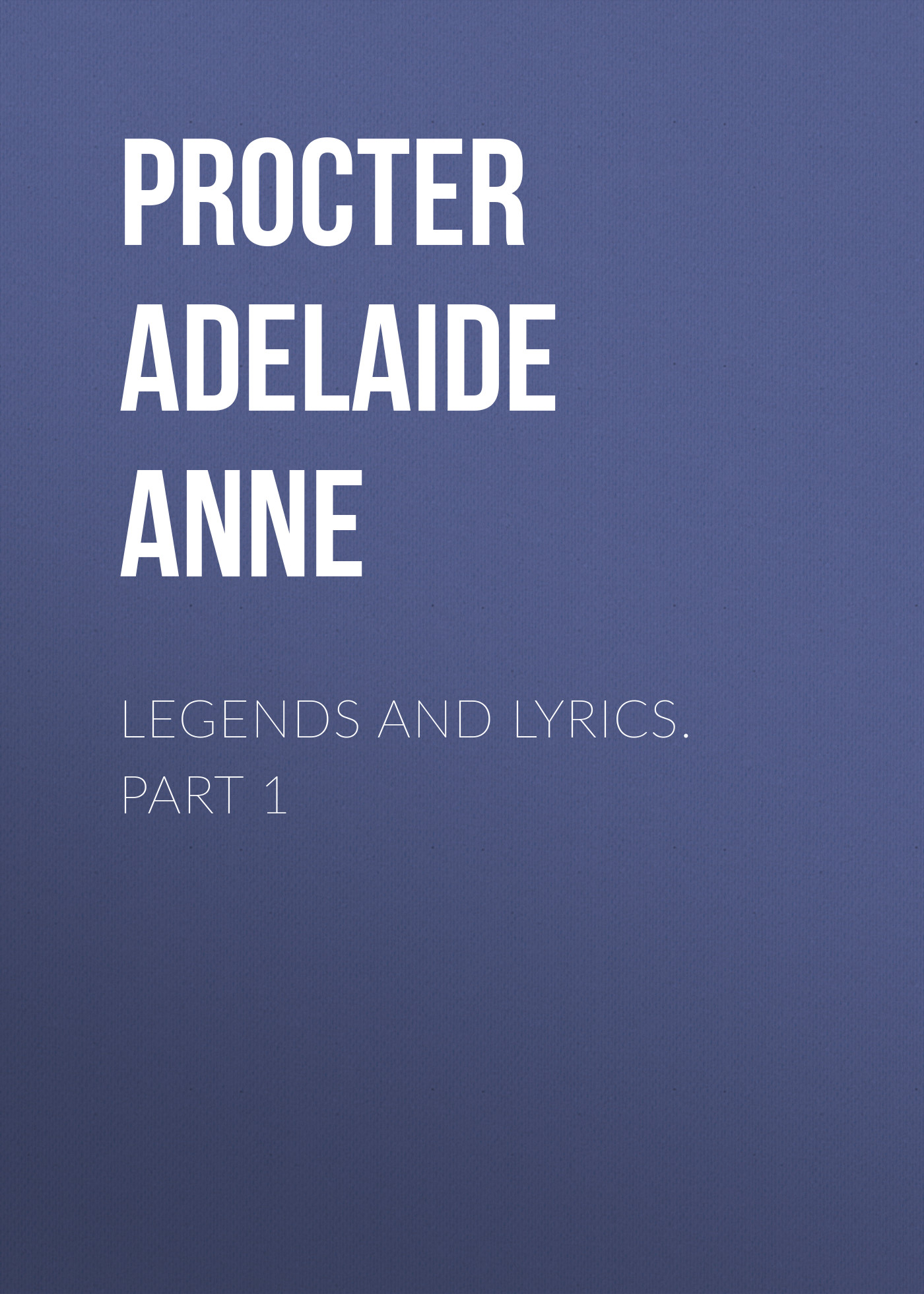 Книга Legends and Lyrics. Part 1 из серии , созданная Adelaide Procter, может относится к жанру Зарубежная старинная литература, Зарубежная классика. Стоимость электронной книги Legends and Lyrics. Part 1 с идентификатором 25092044 составляет 0 руб.