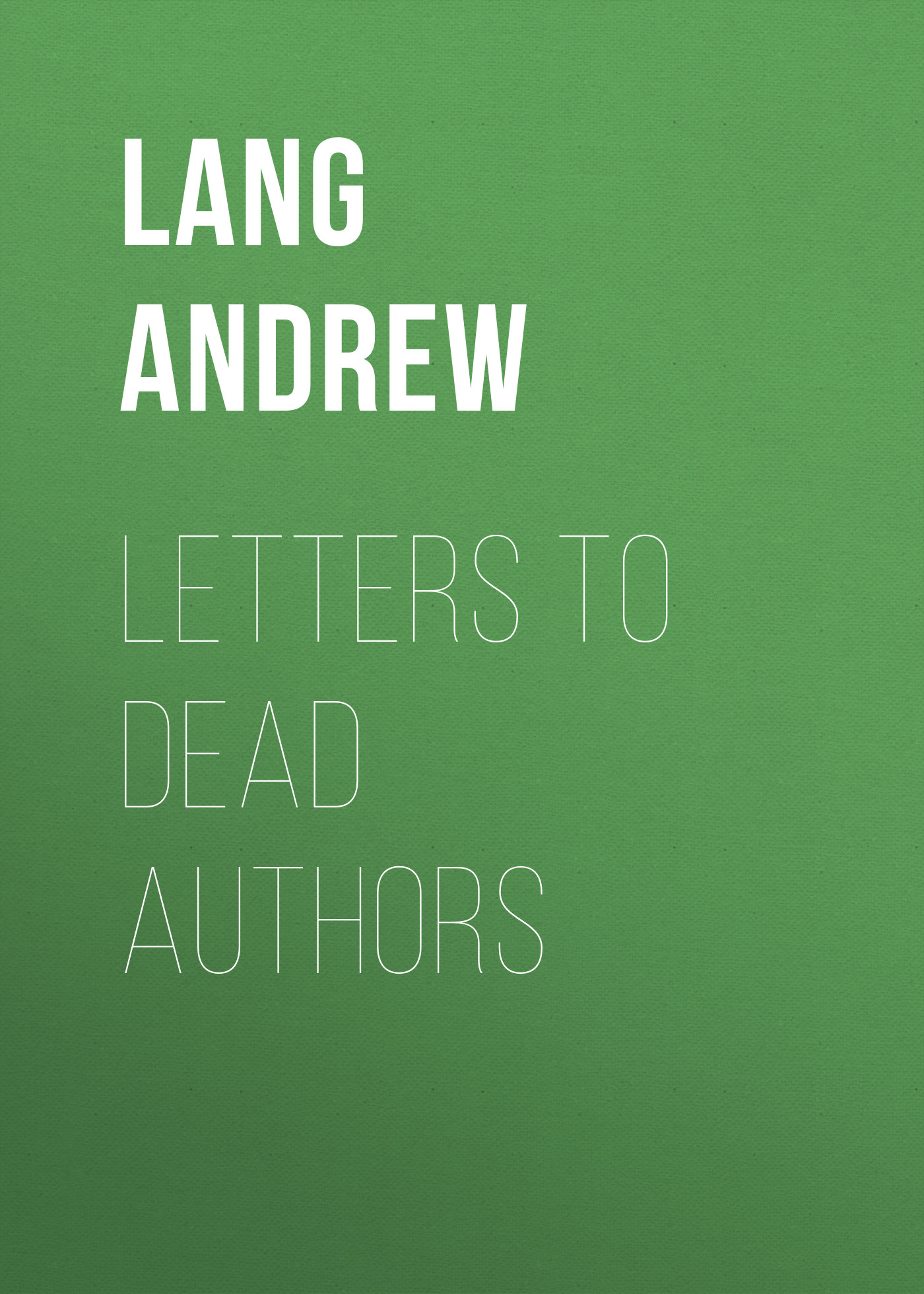 Книга Letters to Dead Authors из серии , созданная Andrew Lang, может относится к жанру Зарубежная старинная литература, Зарубежная классика. Стоимость электронной книги Letters to Dead Authors с идентификатором 25229044 составляет 0 руб.