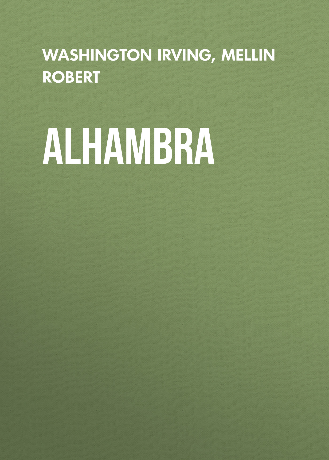 Книга Alhambra из серии , созданная Robert Mellin, Washington Irving, может относится к жанру Литература 19 века, Зарубежная старинная литература, Зарубежная классика. Стоимость электронной книги Alhambra с идентификатором 25229948 составляет 0 руб.