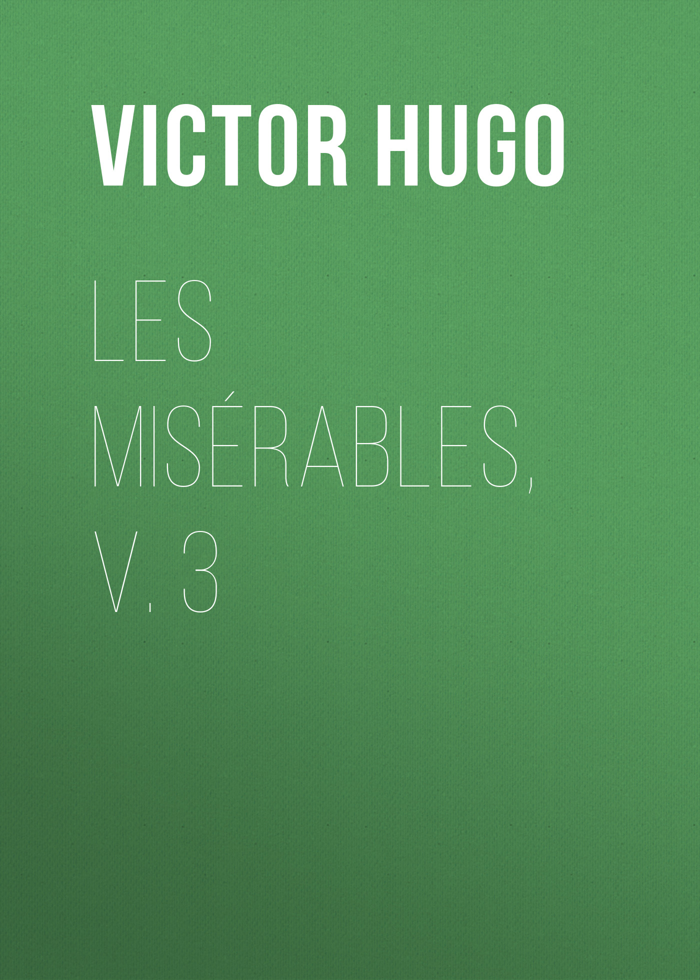 Книга Les Misérables, v. 3 из серии , созданная Victor Hugo, может относится к жанру Литература 19 века, Зарубежная старинная литература, Зарубежная классика. Стоимость электронной книги Les Misérables, v. 3 с идентификатором 25230348 составляет 0 руб.