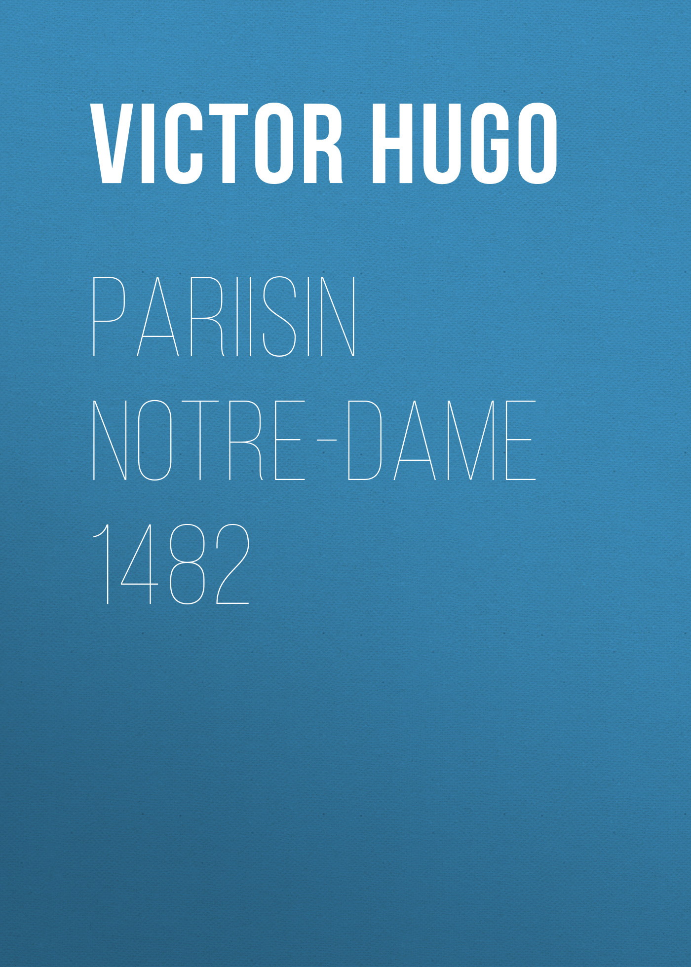 Книга Pariisin Notre-Dame 1482 из серии , созданная Victor Hugo, может относится к жанру Литература 19 века, Зарубежная старинная литература, Зарубежная классика. Стоимость электронной книги Pariisin Notre-Dame 1482 с идентификатором 25230444 составляет 0 руб.