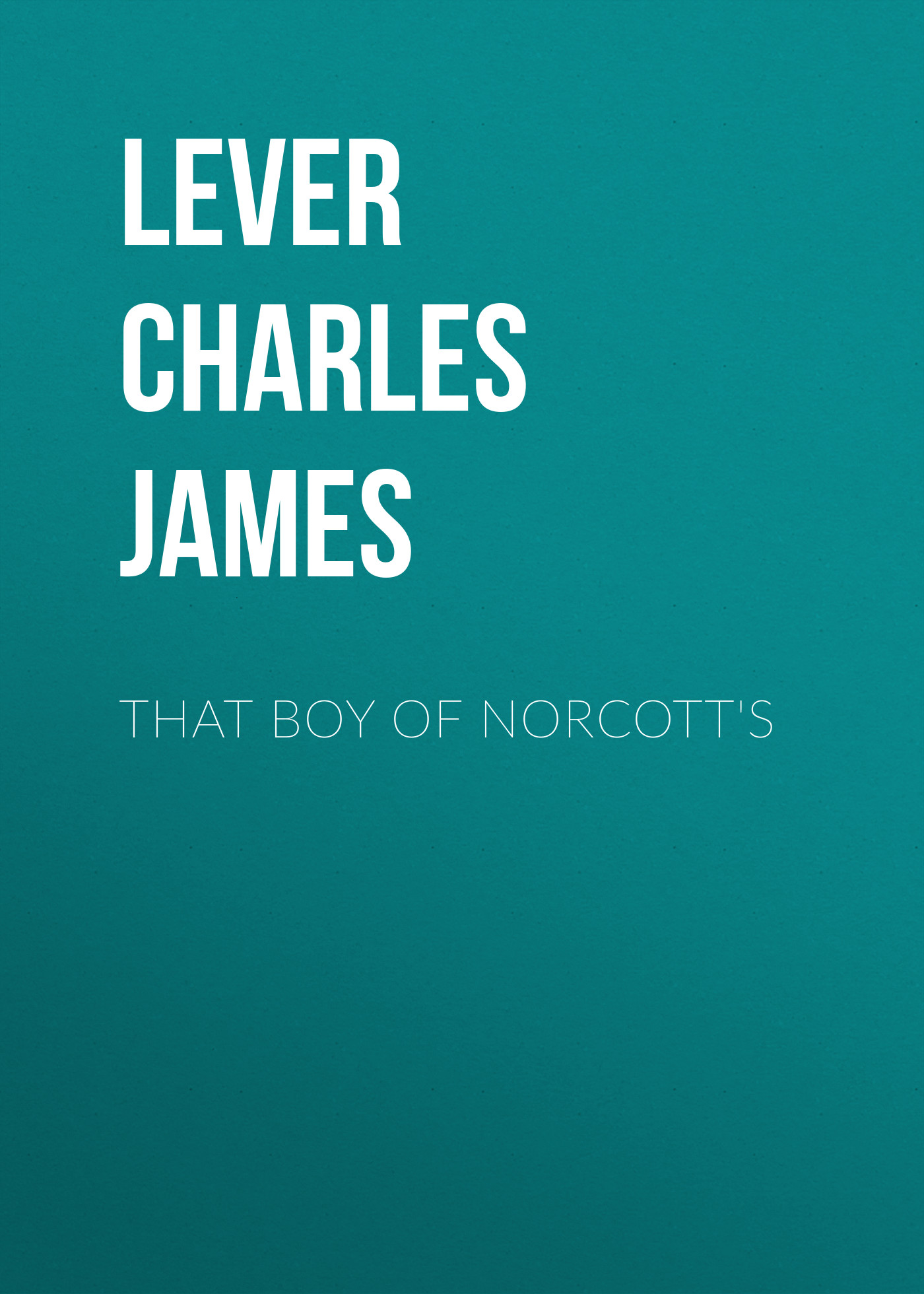 Книга That Boy Of Norcott's из серии , созданная Charles Lever, может относится к жанру Литература 19 века, Зарубежная старинная литература, Зарубежная классика. Стоимость электронной книги That Boy Of Norcott's с идентификатором 25448748 составляет 0 руб.