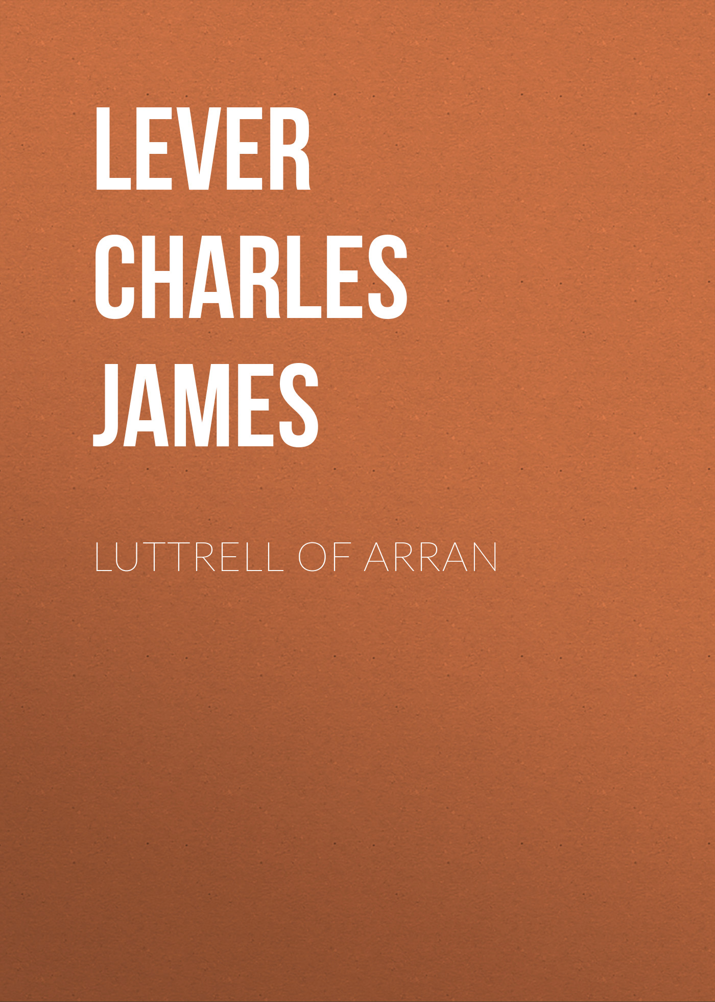 Книга Luttrell Of Arran из серии , созданная Charles Lever, может относится к жанру Зарубежная старинная литература, Зарубежная классика. Стоимость электронной книги Luttrell Of Arran с идентификатором 25450940 составляет 0 руб.
