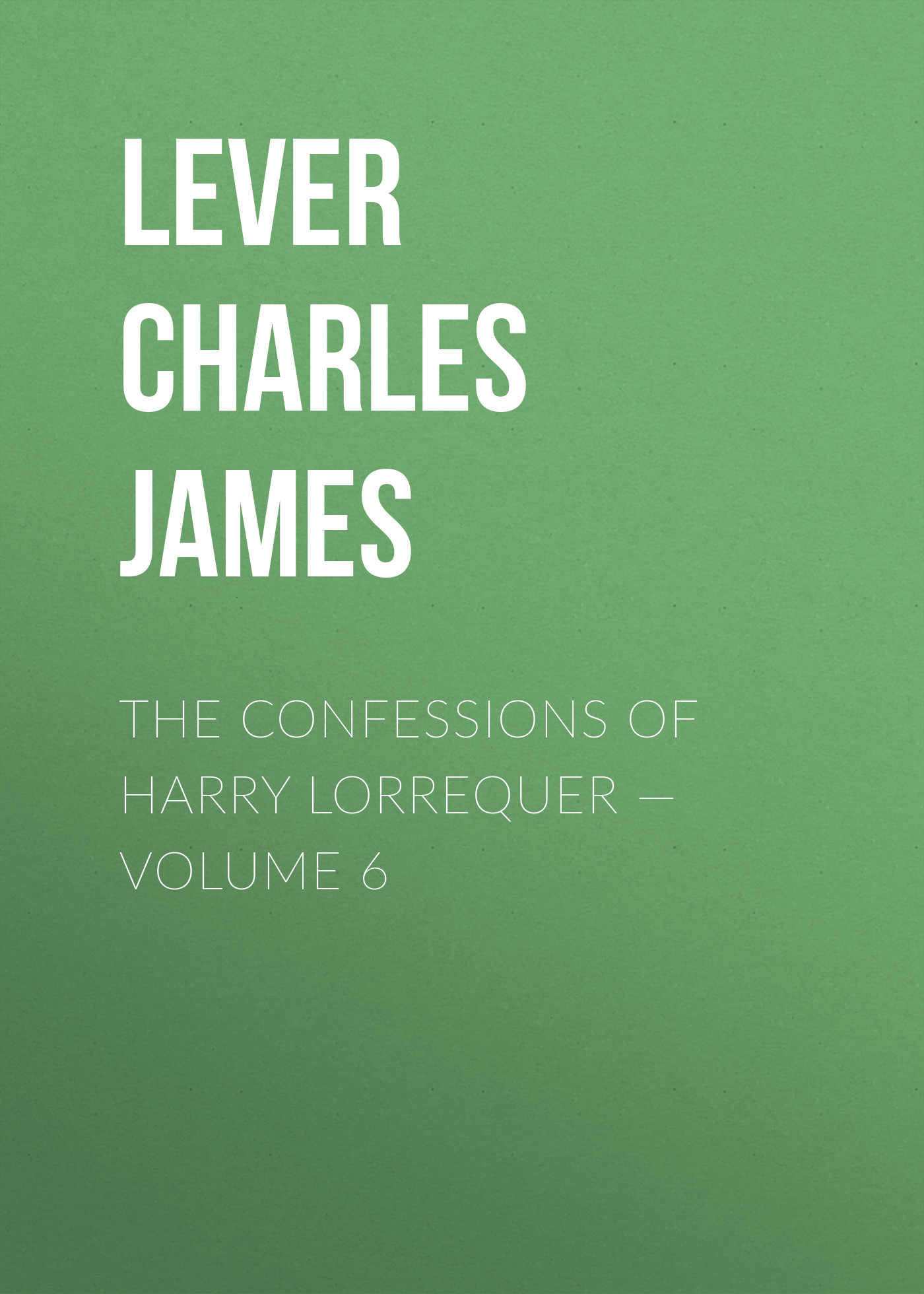 The Confessions of Harry Lorrequer— Volume 6