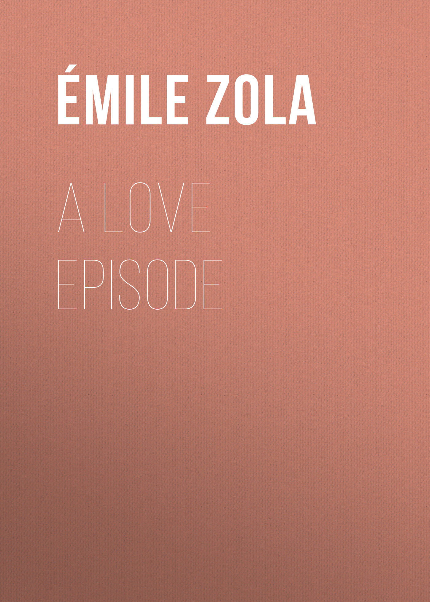 Книга A Love Episode из серии , созданная Émile Zola, может относится к жанру Литература 19 века, Зарубежная старинная литература, Зарубежная классика. Стоимость электронной книги A Love Episode с идентификатором 25559948 составляет 0 руб.